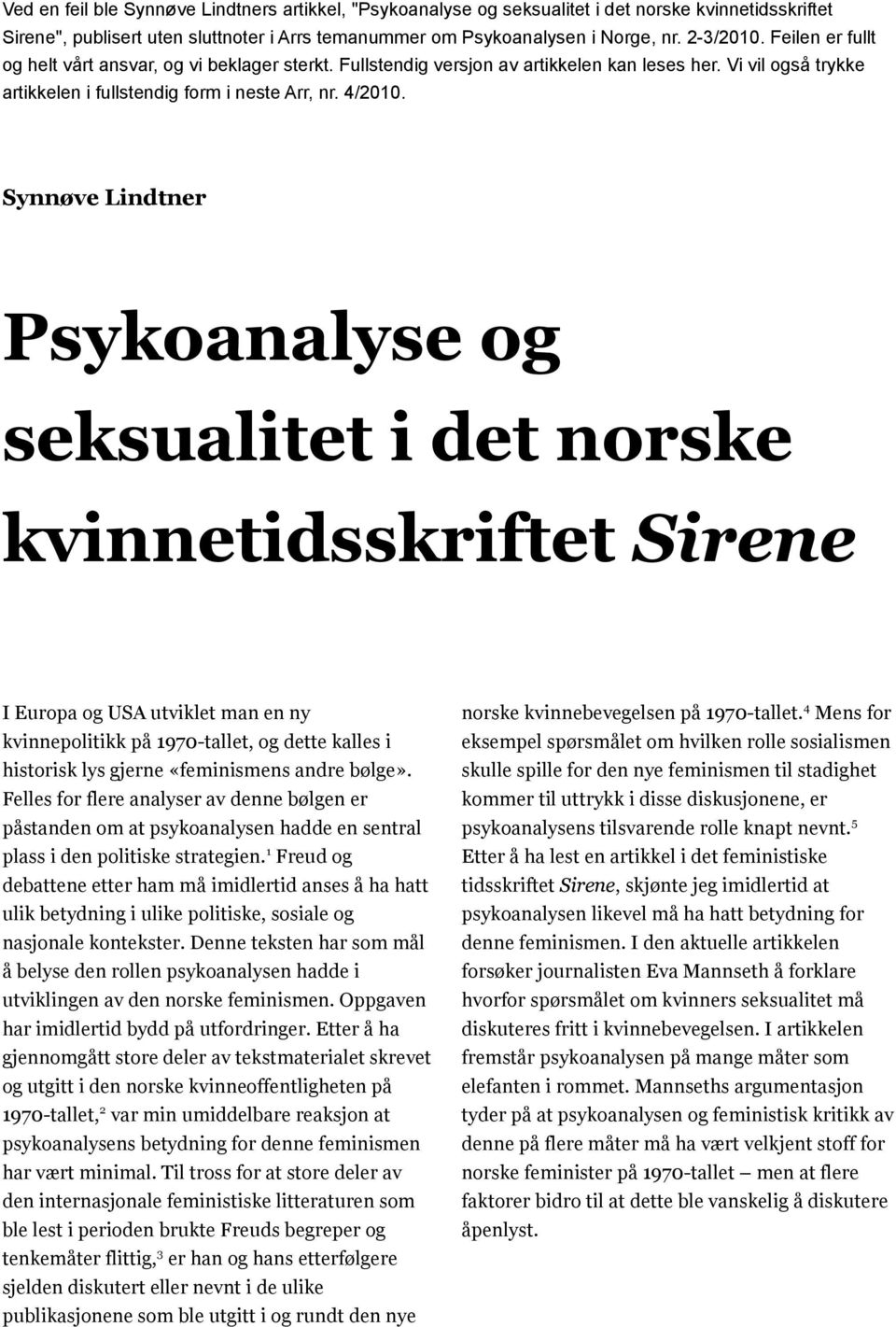 Synnøve Lindtner Psykoanalyse og seksualitet i det norske kvinnetidsskriftet Sirene I Europa og USA utviklet man en ny kvinnepolitikk på 1970-tallet, og dette kalles i historisk lys gjerne