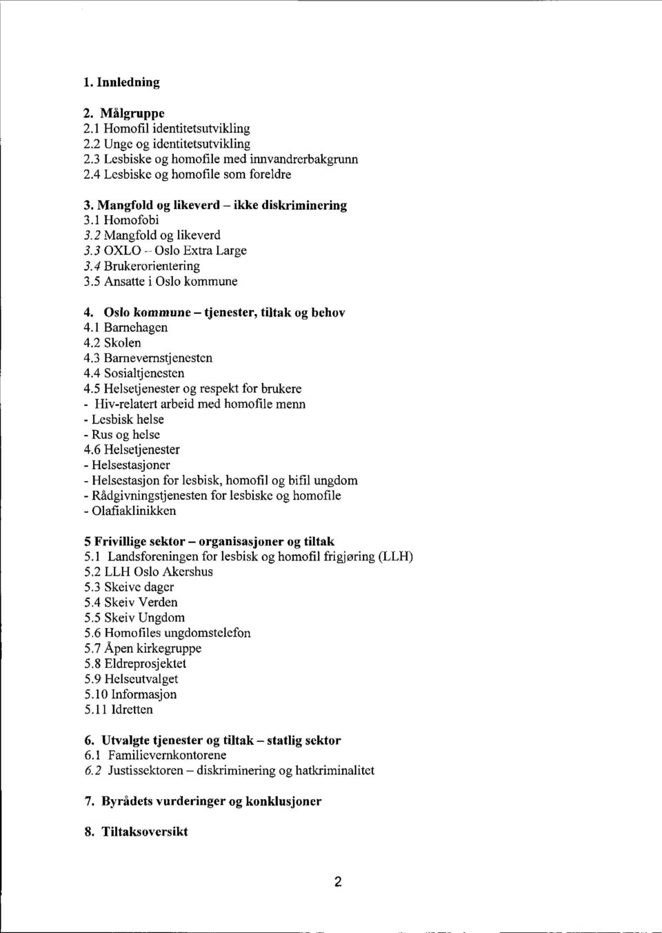 Oslo kommune - tjenester, tiltak og behov 4.1 Barnehagen 4.2 Skolen 4.3 Barnevernstjenesten 4.4 Sosialtjenesten 4.