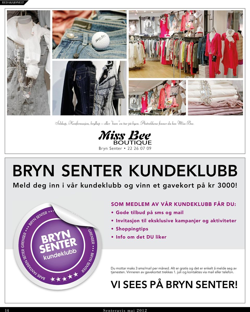 F FA BARE FA NTA T SIEN SETTER GRE SOM MEDLEM AV VÅR KUNDEKLUBB FÅR DU: Gode tilbud på sms og mail Invitasjon til eksklusive kampanjer og aktiviteter Shoppingtips Info om det DU