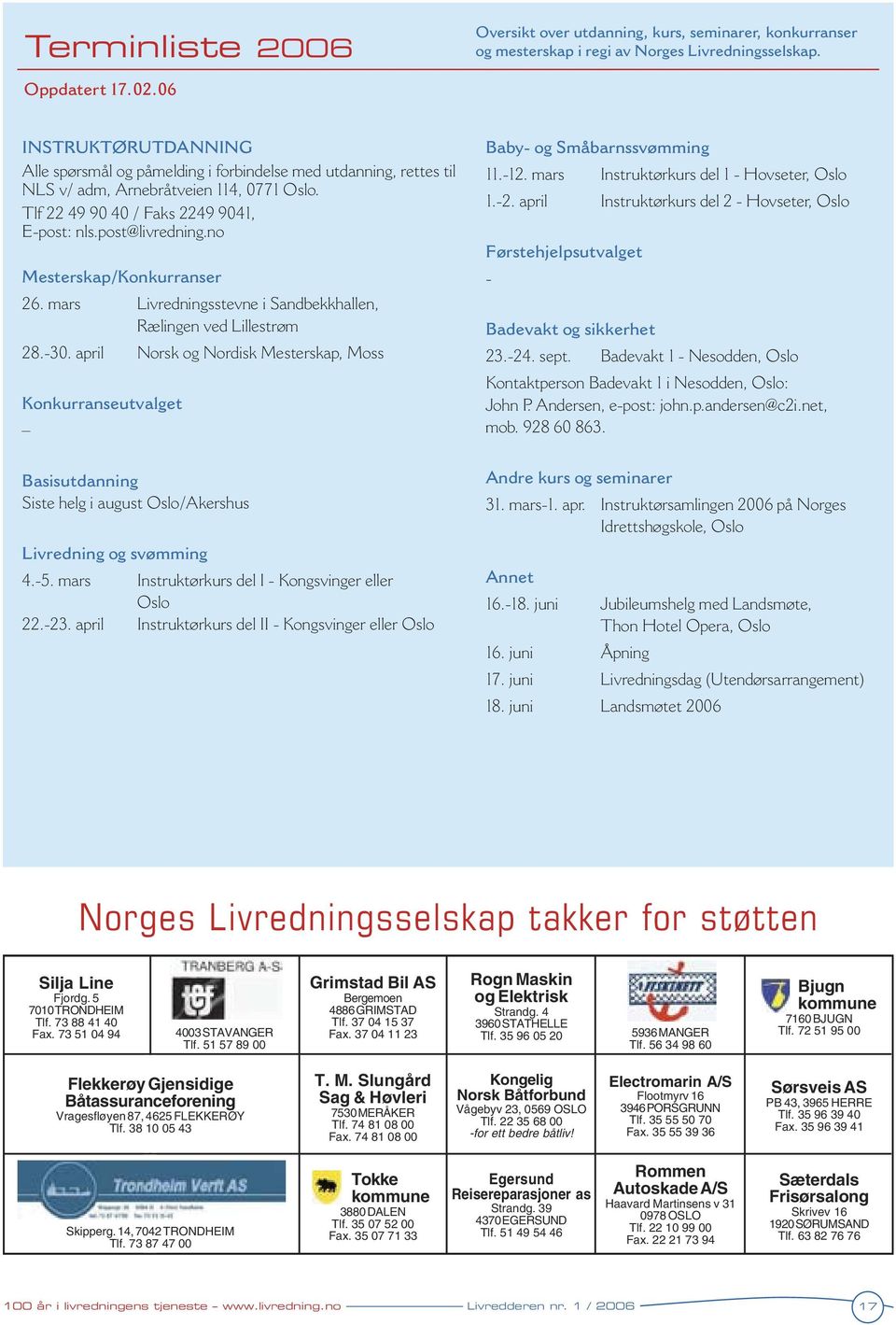 no Mesterskap/Konkurranser 26. mars Livredningsstevne i Sandbekkhallen, Rælingen ved Lillestrøm 28.-30.