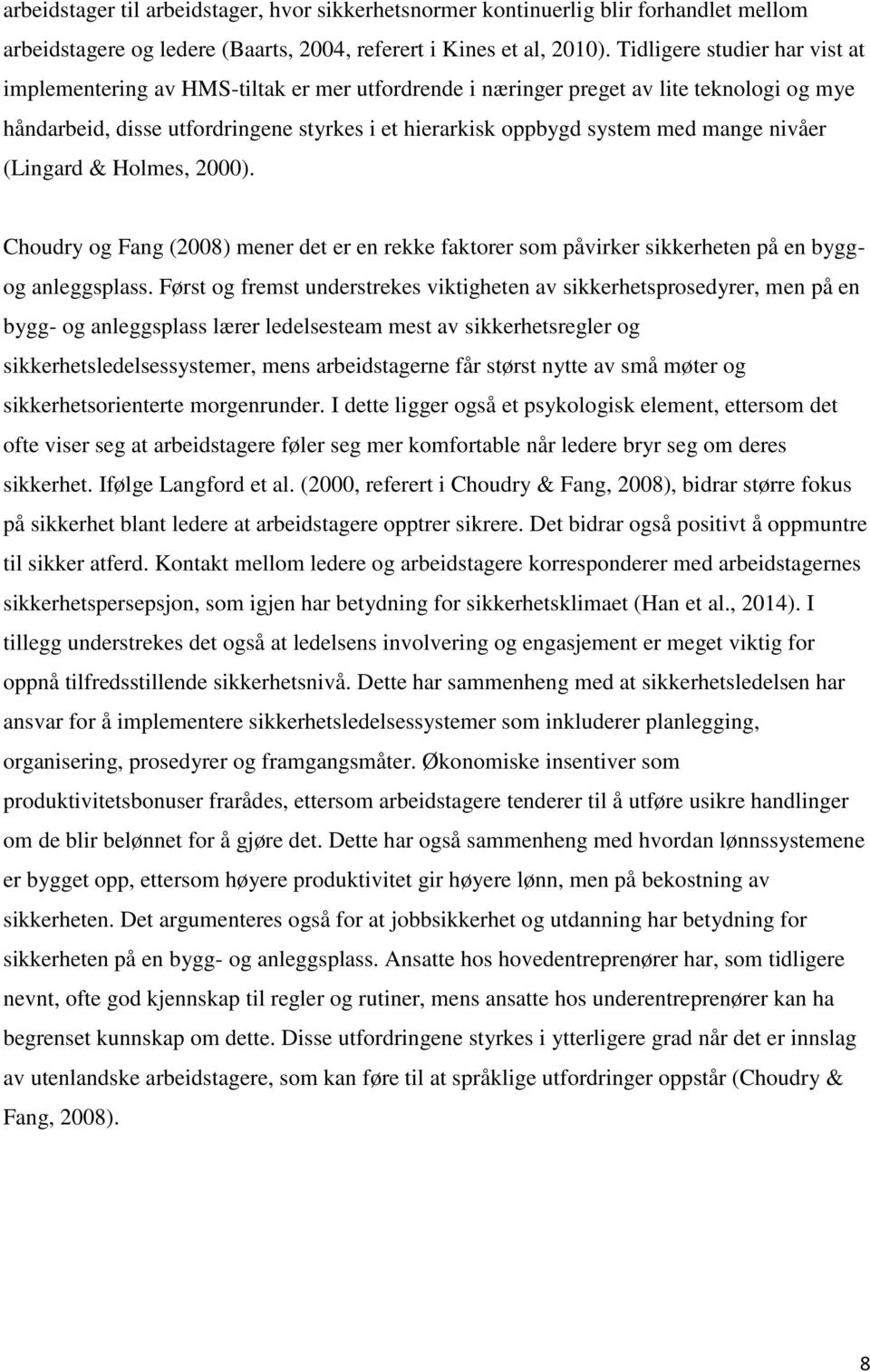 mange nivåer (Lingard & Holmes, 2000). Choudry og Fang (2008) mener det er en rekke faktorer som påvirker sikkerheten på en byggog anleggsplass.