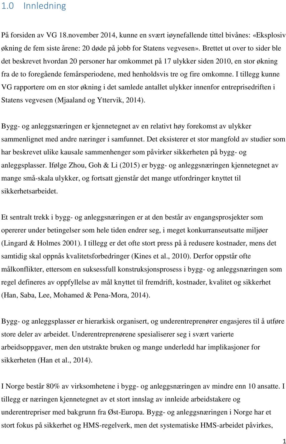 I tillegg kunne VG rapportere om en stor økning i det samlede antallet ulykker innenfor entreprisedriften i Statens vegvesen (Mjaaland og Yttervik, 2014).