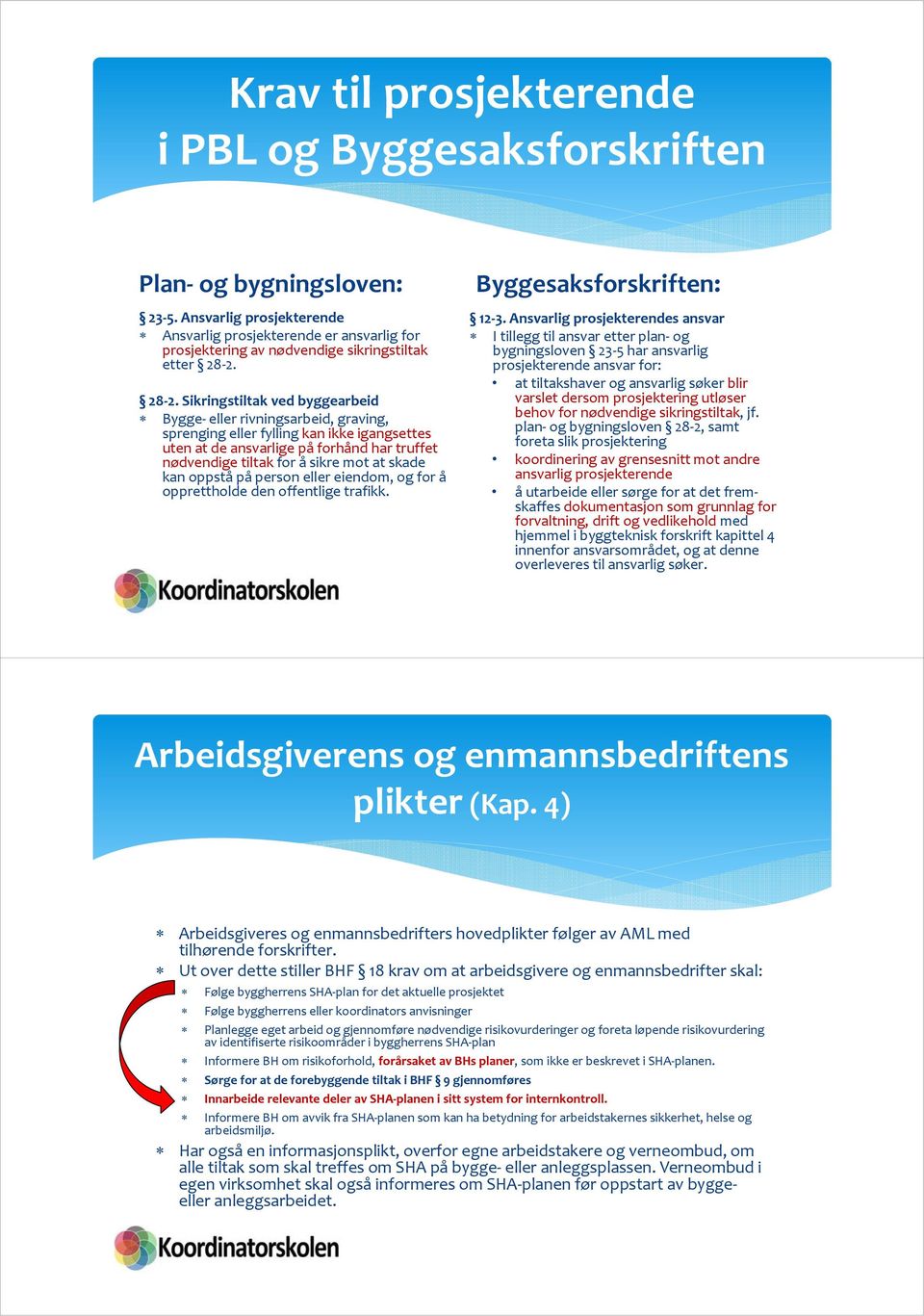 28 2. Sikringstiltak ved byggearbeid Bygge eller rivningsarbeid, graving, sprenging eller fylling kan ikke igangsettes uten at de ansvarlige på forhånd har truffet nødvendige tiltak for å sikre mot