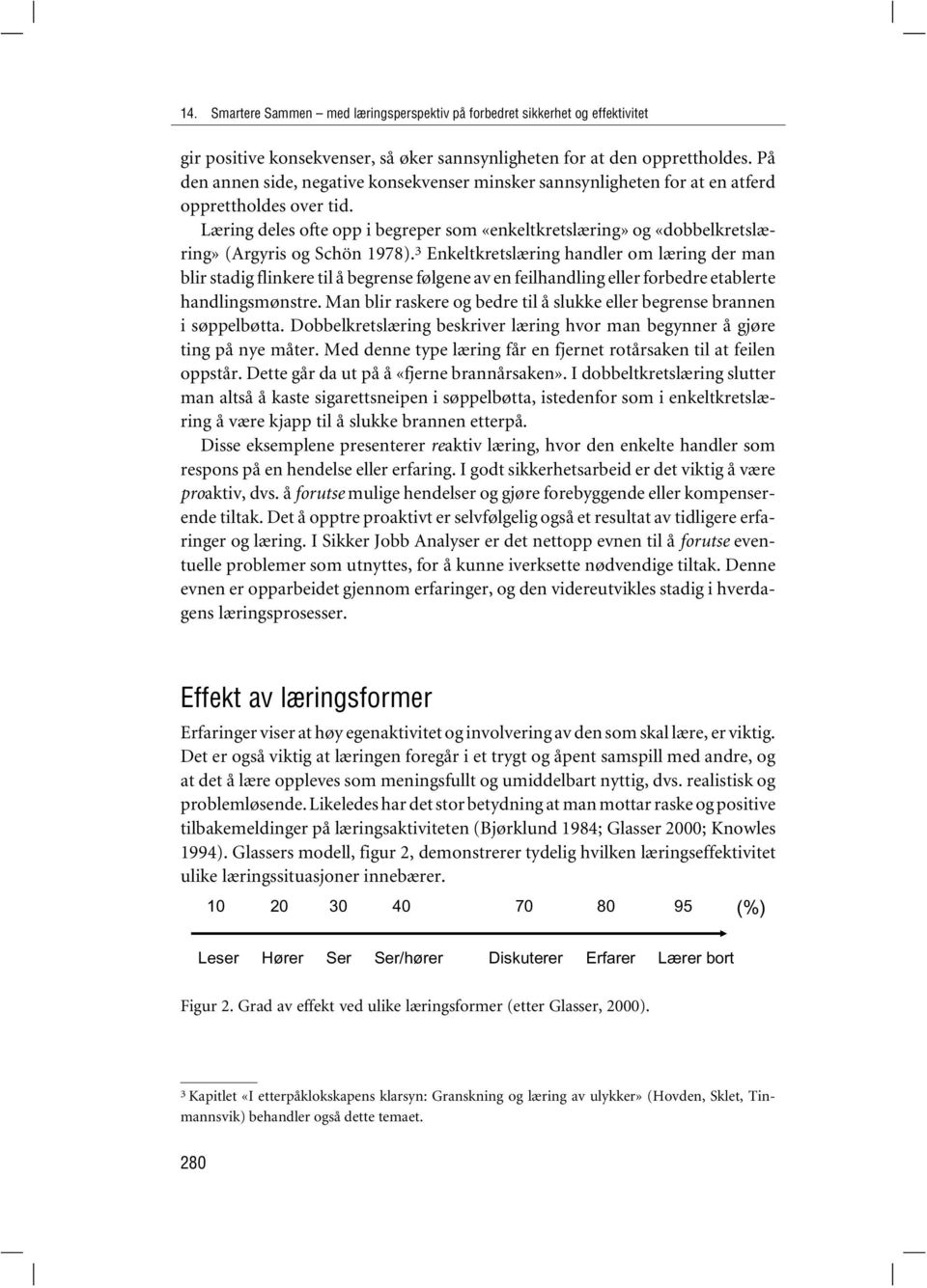 Læring deles ofte opp i begreper som «enkeltkretslæring» og «dobbelkretslæring» (Argyris og Schön 1978).