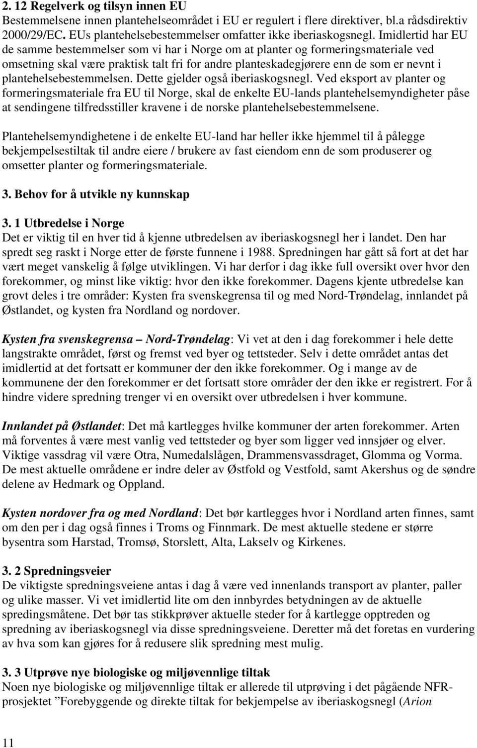 plantehelsebestemmelsen. Dette gjelder også iberiaskogsnegl.