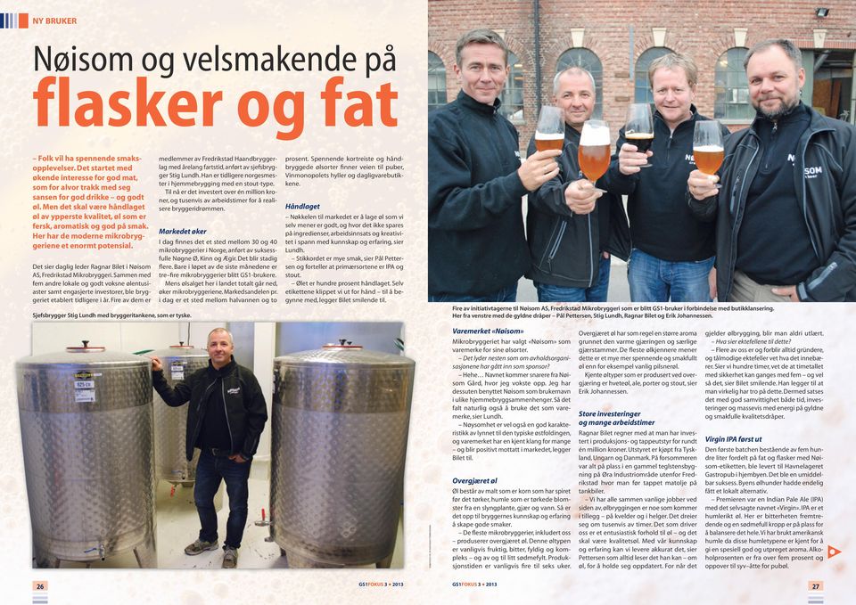 Det sier daglig leder Ragnar Bilet i Nøisom AS, Fredrikstad Mikrobryggeri. Sammen med fem andre lokale og godt voksne ølentusiaster samt engasjerte investorer, ble bryggeriet etablert tidligere i år.