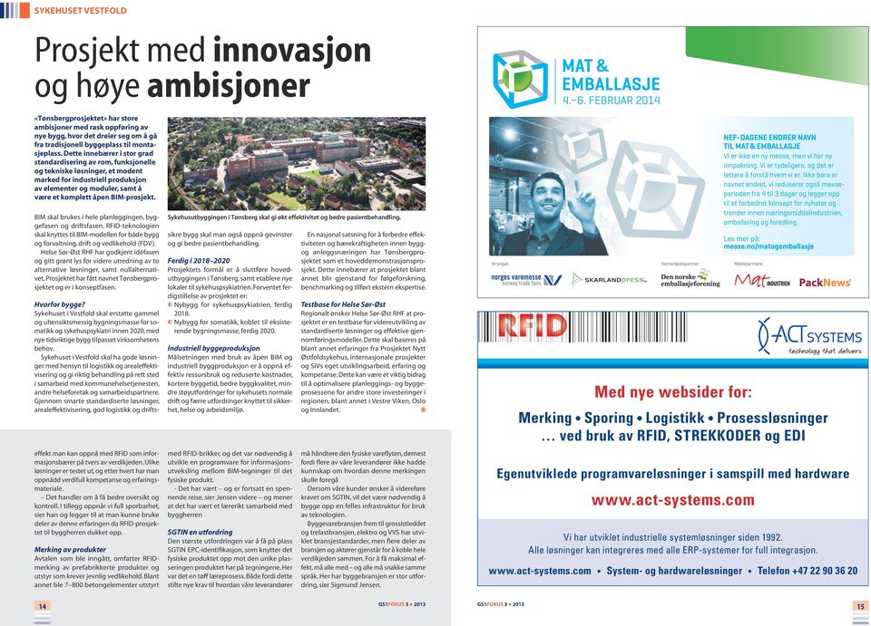 Dette innebærer i stor grad standardisering av rom, funksjonelle og tekniske løsninger, et modent marked for industriell produksjon av elementer og moduler, samt å være et komplett åpen BIM-prosjekt.