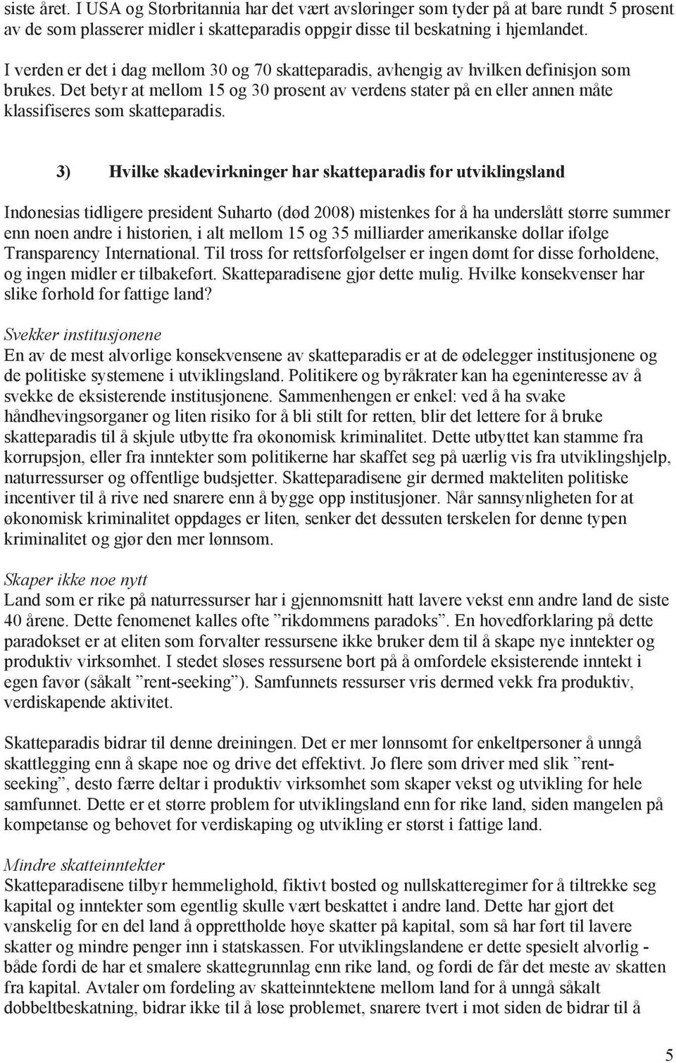 Det betyr at mellom 15 og 30 prosent av verdens stater på en eller annen måte klassifiseres som skatteparadis.