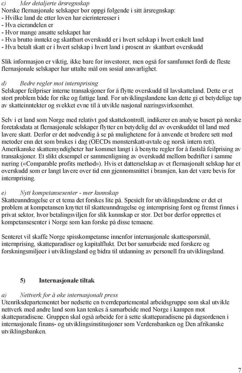 er viktig, ikke bare for investorer, men også for samfunnet fordi de fleste flernasjonale selskaper har uttalte mål om sosial ansvarlighet.