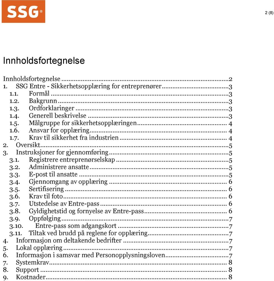 .. 5 3.2. Administrere ansatte... 5 3.3. E-post til ansatte... 5 3.4. Gjennomgang av opplæring... 6 3.5. Sertifisering... 6 3.6. Krav til foto... 6 3.7. Utstedelse av Entre-pass... 6 3.8.