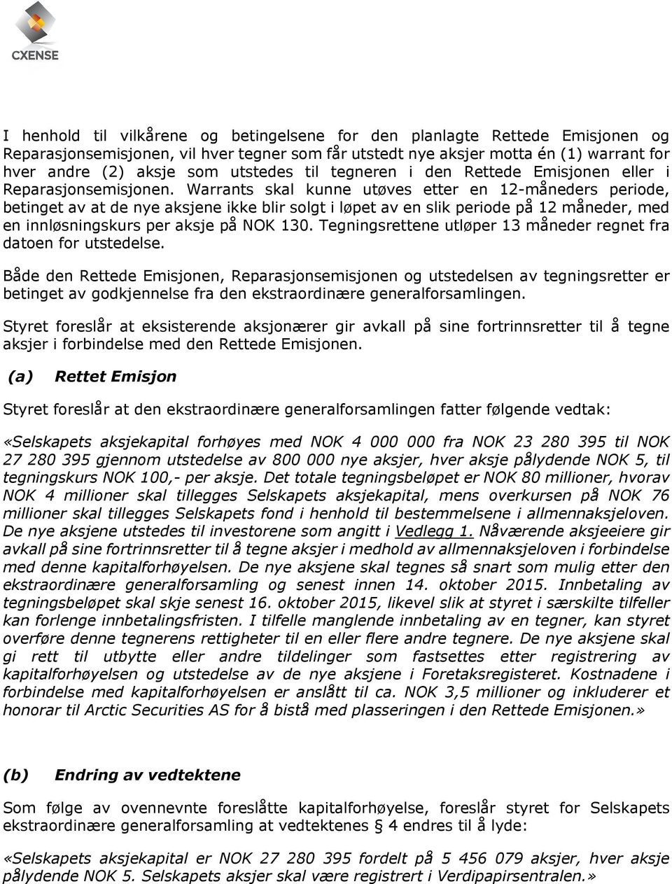 Warrants skal kunne utøves etter en 12-måneders periode, betinget av at de nye aksjene ikke blir solgt i løpet av en slik periode på 12 måneder, med en innløsningskurs per aksje på NOK 130.