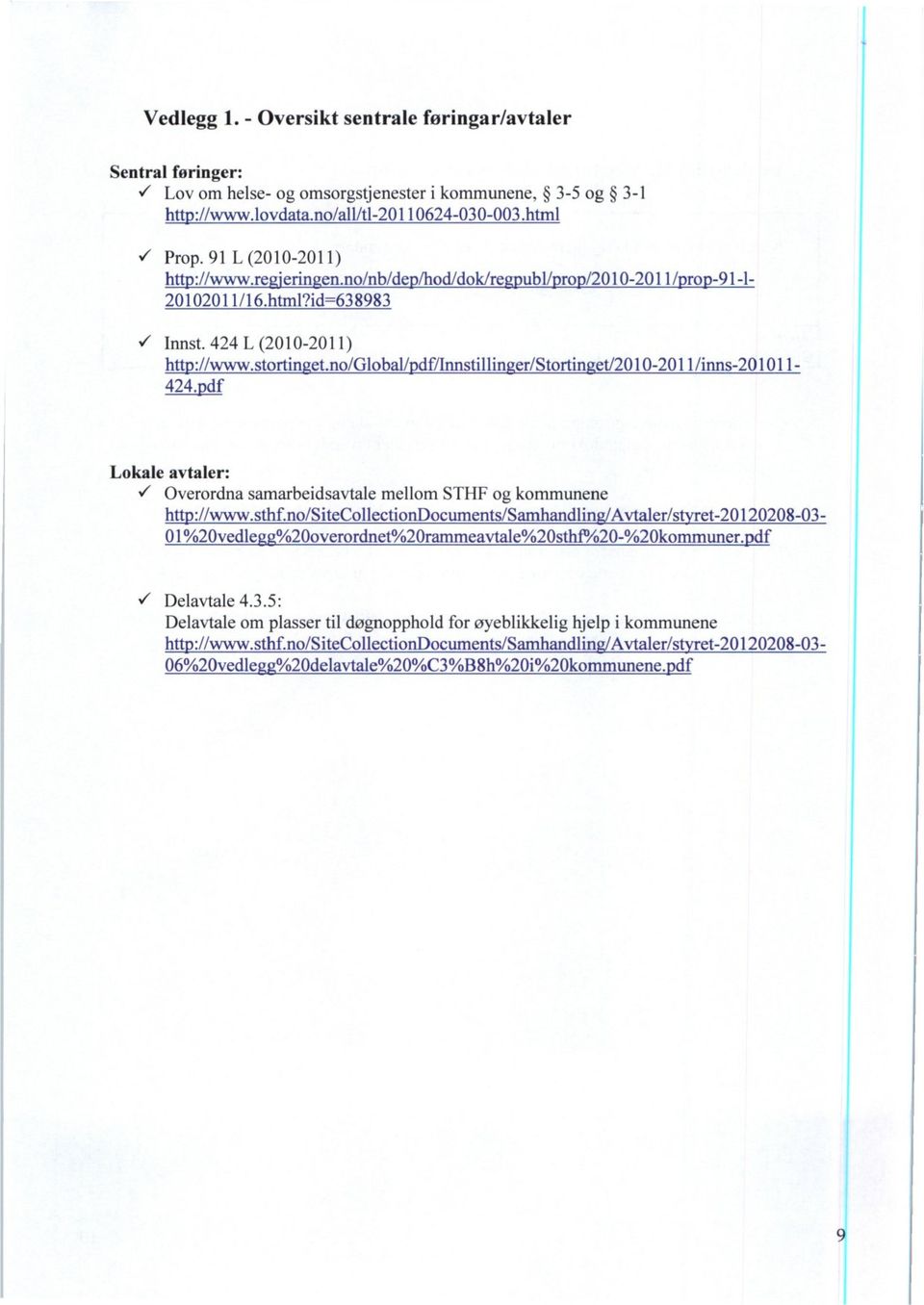 no/global/ df/innstillin er/stortin et/2010-2011/inns-201011-424.pdf Lokale avtaler:,( Overordna samarbeidsavtale mellom STHF og kommunene htt ://www.sthf.