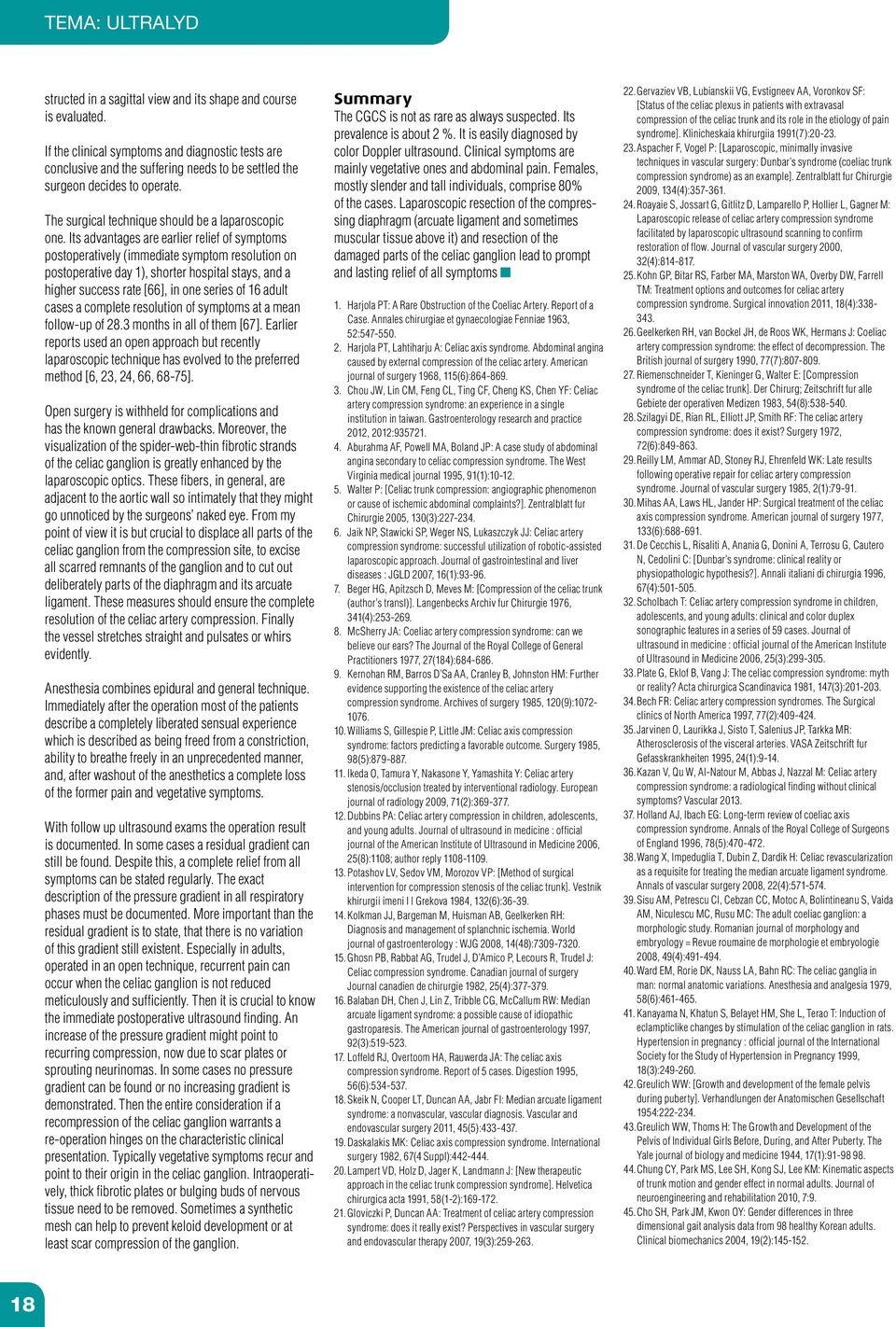 Its advantages are earlier relief of symptoms postoperatively (immediate symptom resolution on postoperative day 1), shorter hospital stays, and a higher success rate [66], in one series of 16 adult