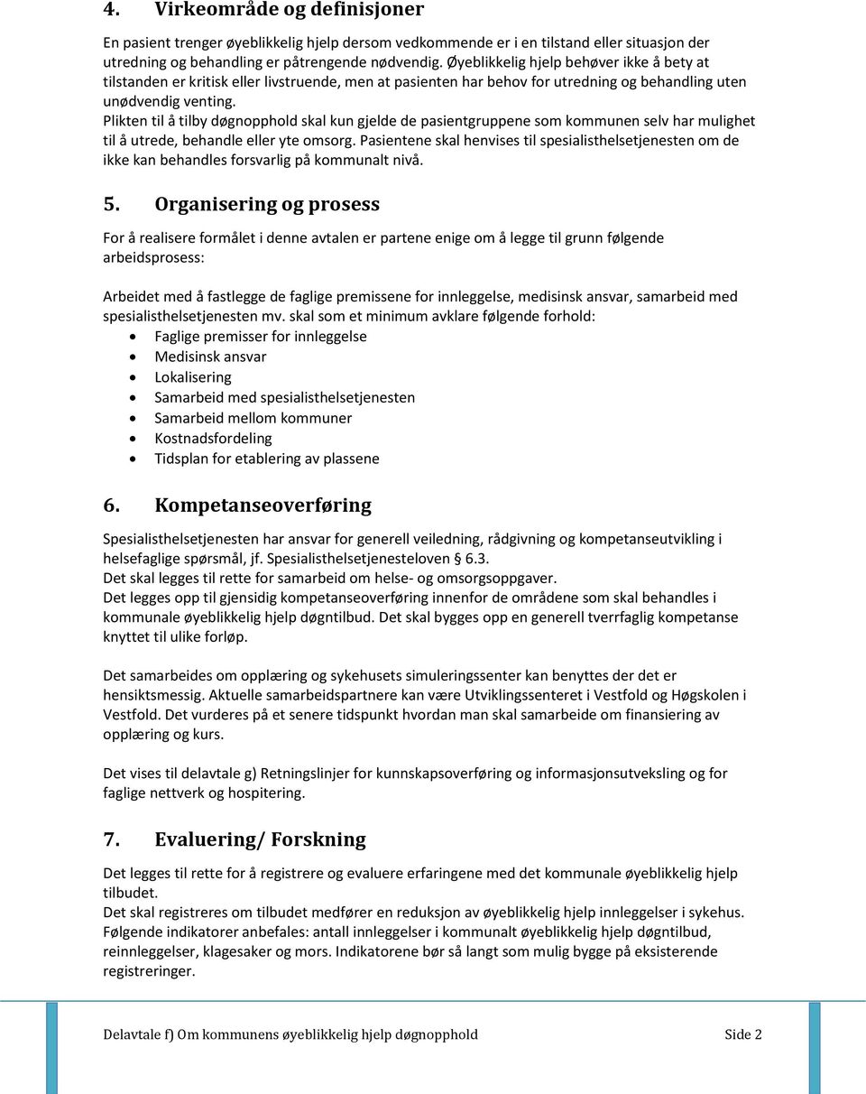 Plikten til å tilby døgnopphold skal kun gjelde de pasientgruppene som kommunen selv har mulighet til å utrede, behandle eller yte omsorg.