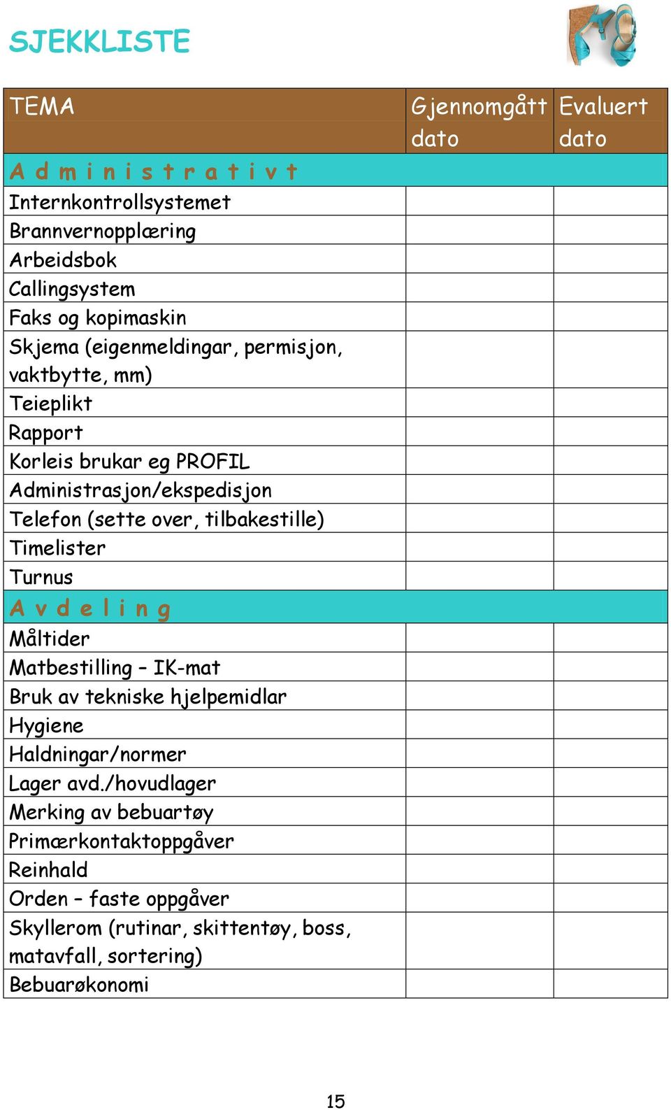 Timelister Turnus A v d e l i n g Måltider Matbestilling IK-mat Bruk av tekniske hjelpemidlar Hygiene Haldningar/normer Lager avd.