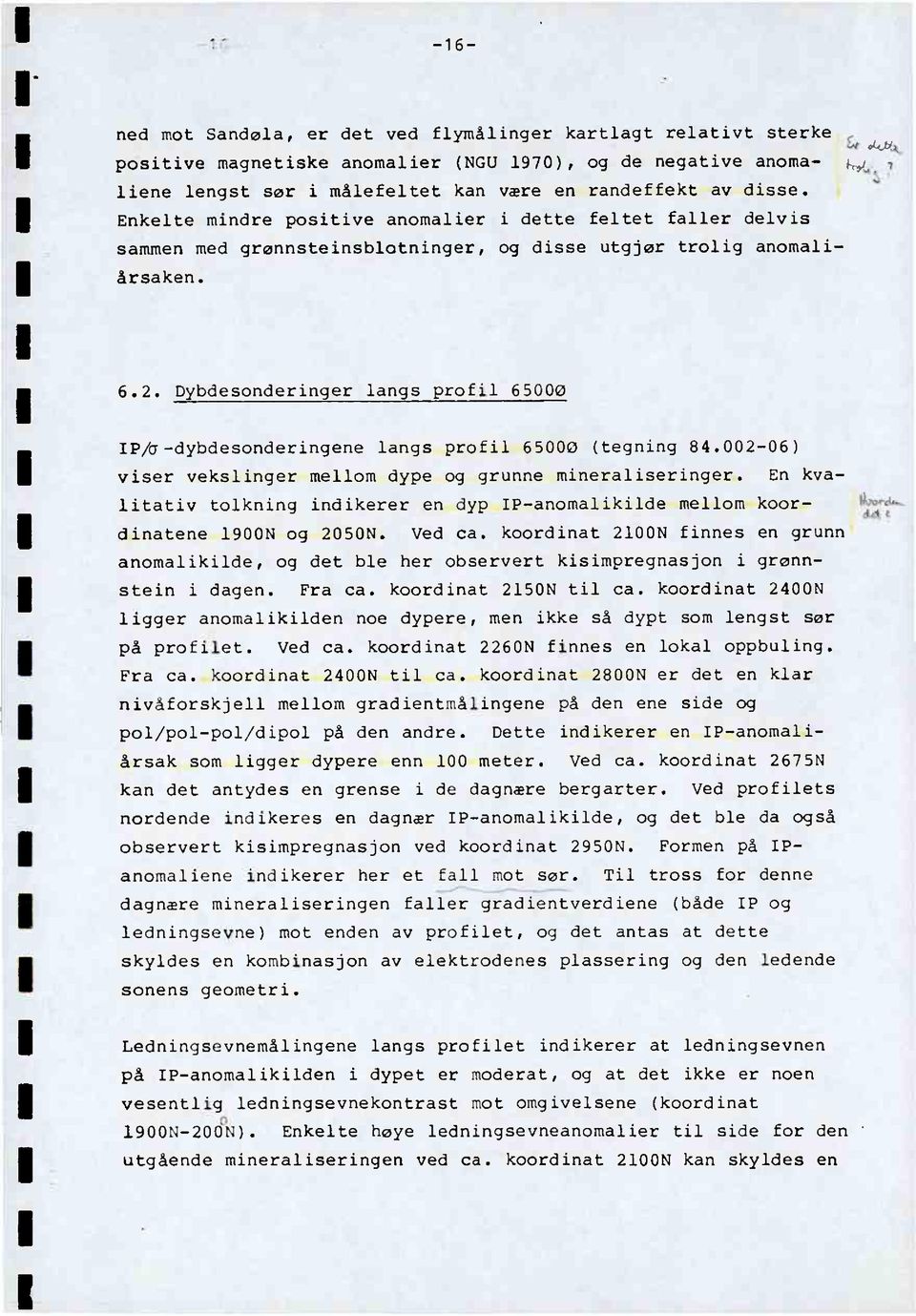 Dybdesonderinger langs profil 65000 IP/J-dybdesonderingene langs profil 65000 (tegning 84.002-06) viser vekslinger mellom dype og grunne mineraliseringer.