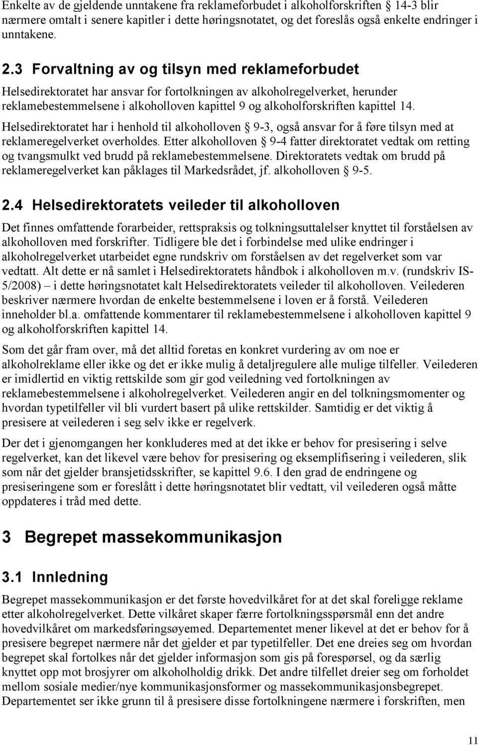 kapittel 14. Helsedirektoratet har i henhold til alkoholloven 9-3, også ansvar for å føre tilsyn med at reklameregelverket overholdes.