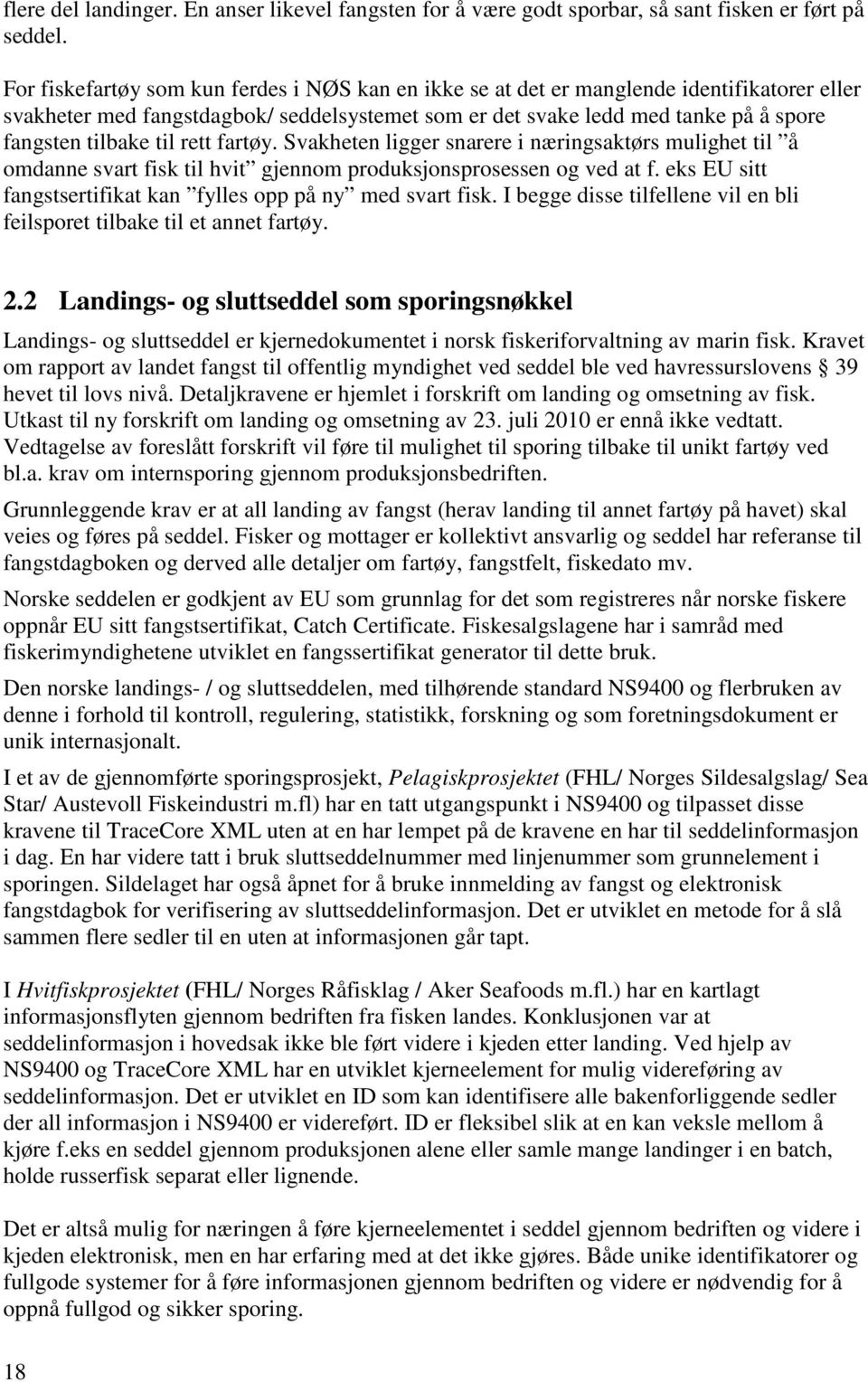 til rett fartøy. Svakheten ligger snarere i næringsaktørs mulighet til å omdanne svart fisk til hvit gjennom produksjonsprosessen og ved at f.