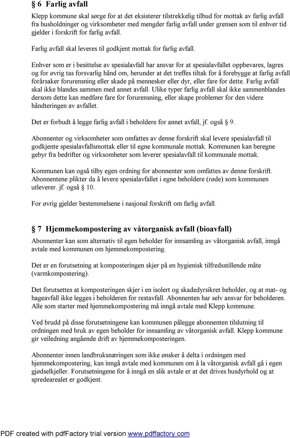 Enhver som er i besittelse av spesialavfall har ansvar for at spesialavfallet oppbevares, lagres og for øvrig tas forsvarlig hånd om, herunder at det treffes tiltak for å forebygge at farlig avfall