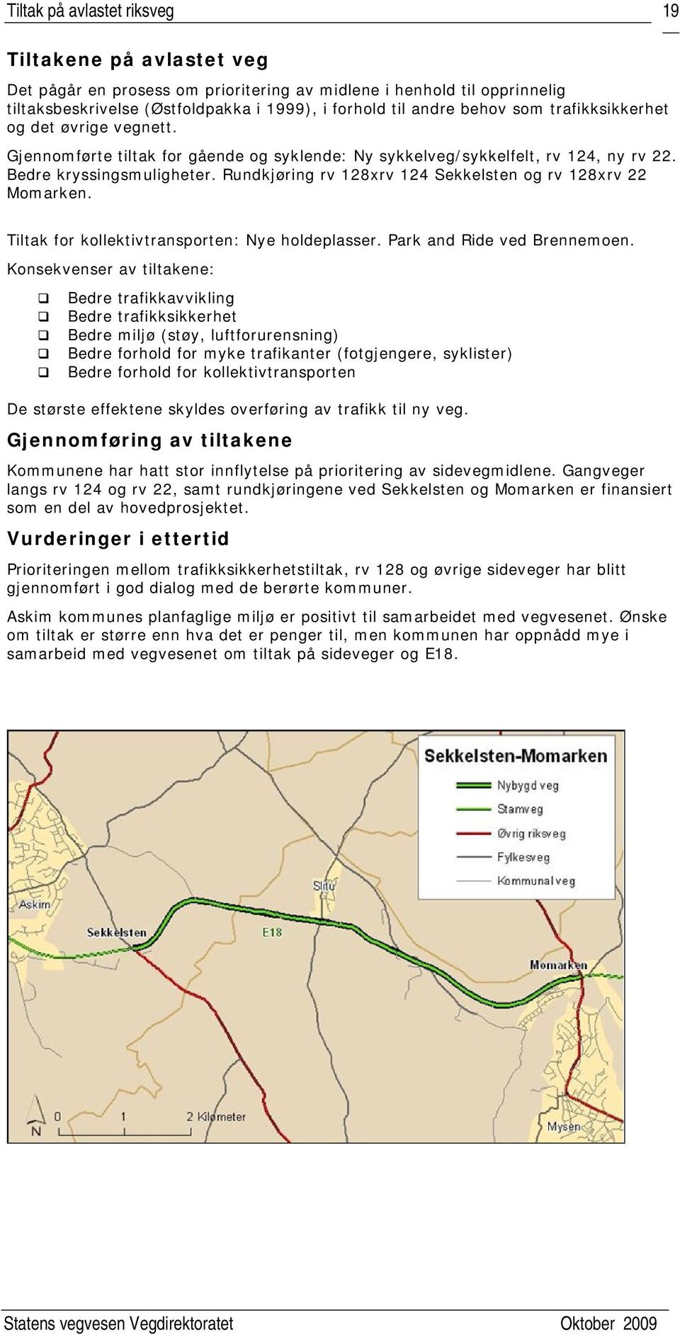 Rundkjøring rv 128rv 124 Sekkelsten og rv 128rv 22 Momarken. Tiltak for kollektivtransporten: Nye holdeplasser. Park and Ride ved Brennemoen.