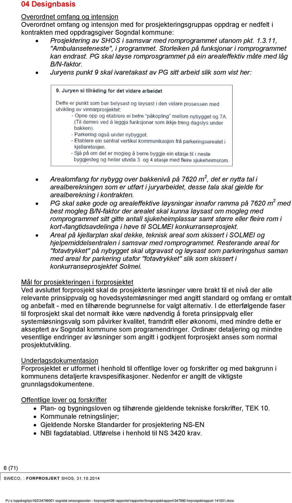 PG skal løyse romprosgrammet på ein arealeffektiv måte med låg B/N-faktor.