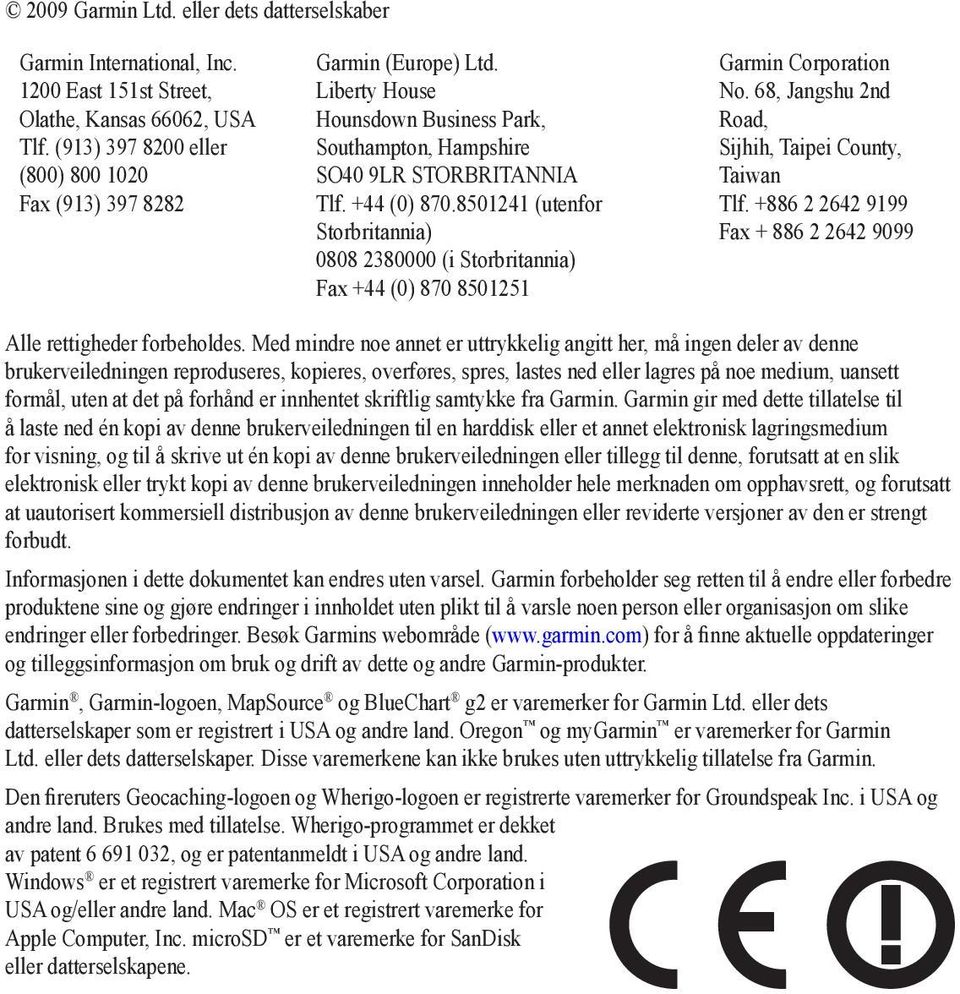 8501241 (utenfor Storbritannia) 0808 2380000 (i Storbritannia) Fax +44 (0) 870 8501251 Garmin Corporation No. 68, Jangshu 2nd Road, Sijhih, Taipei County, Taiwan Tlf.