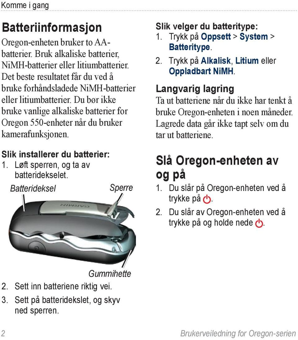 Slik installerer du batterier: 1. Løft sperren, og ta av batteridekselet. Sperre Batterideksel Slik velger du batteritype: 1. Trykk på Oppsett > System > Batteritype. 2.