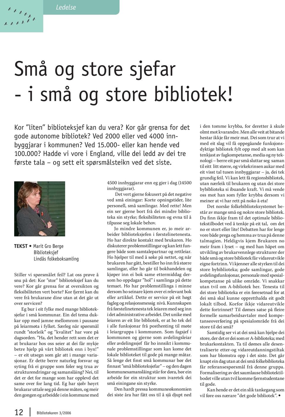 TEKST Marit Gro Berge Biblioteksjef Lindås folkeboksamling Stiller vi spørsmålet feil? Lat oss prøve å snu på det: Kor stor biblioteksjef kan du vere?