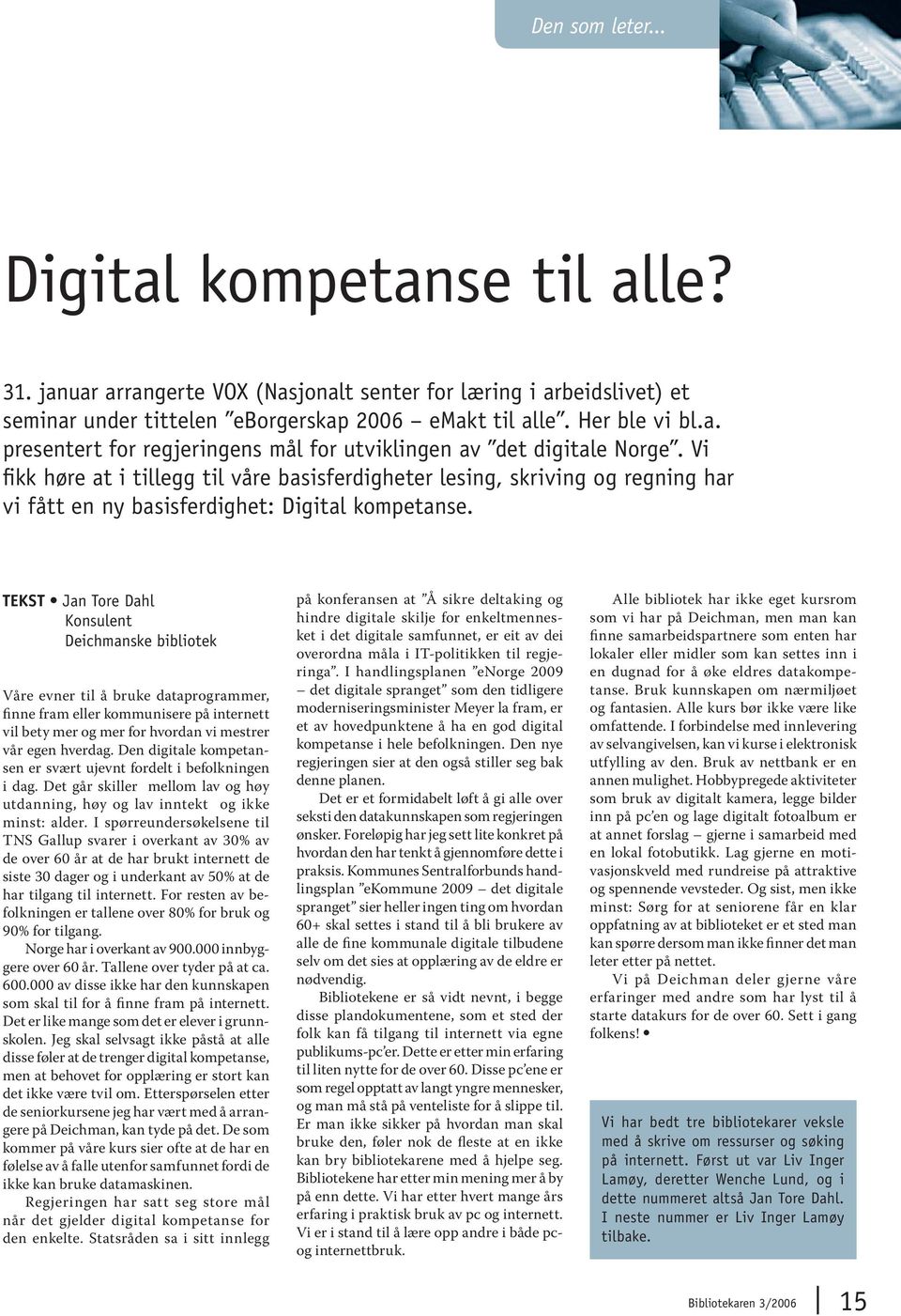 TEKST Jan Tore Dahl Konsulent Deichmanske bibliotek Våre evner til å bruke dataprogrammer, finne fram eller kommunisere på internett vil bety mer og mer for hvordan vi mestrer vår egen hverdag.