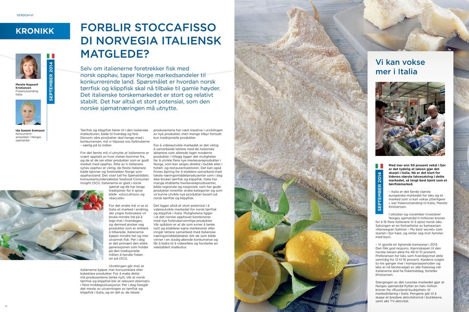 Det italienske torskemarkedet er stort og relativt stabilt. Det har altså et stort potensial, som den norske sjømatnæringen må utnytte.