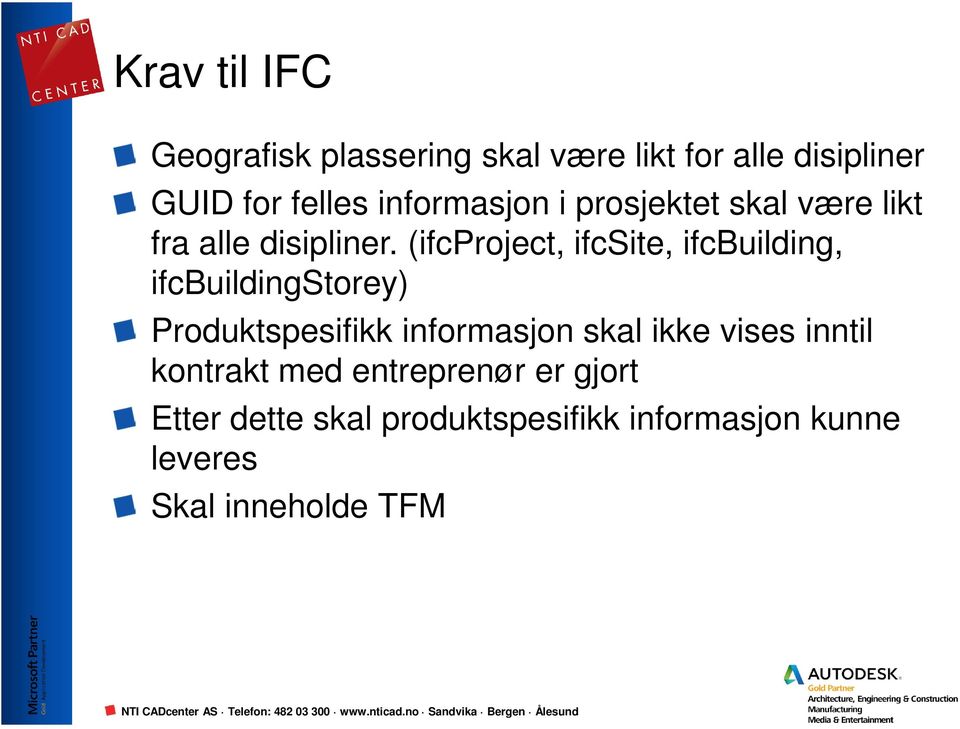 (ifcproject, ifcsite, ifcbuilding, ifcbuildingstorey) Produktspesifikk informasjon skal