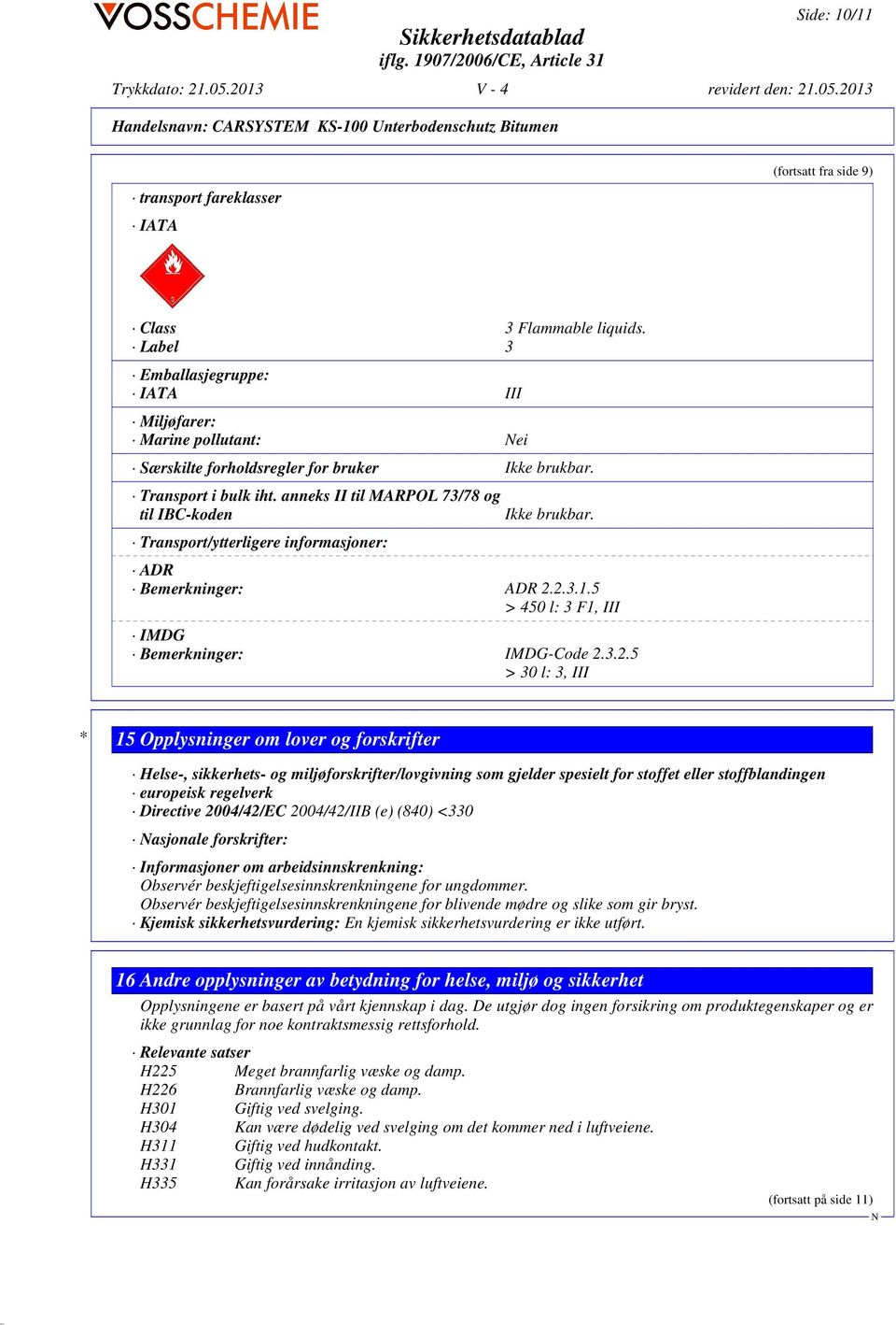 anneks II til MARPOL 73/78 og til IBC-koden Transport/ytterligere informasjoner: Ikke brukbar. ADR Bemerkninger: ADR 2.