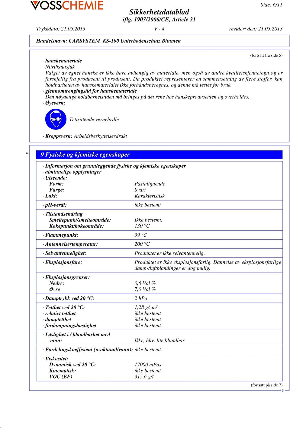 gjennomtrengingstid for hanskemateriale Den nøyaktige holdbarhetstiden må bringes på det rene hos hanskeprodusenten og overholdes.