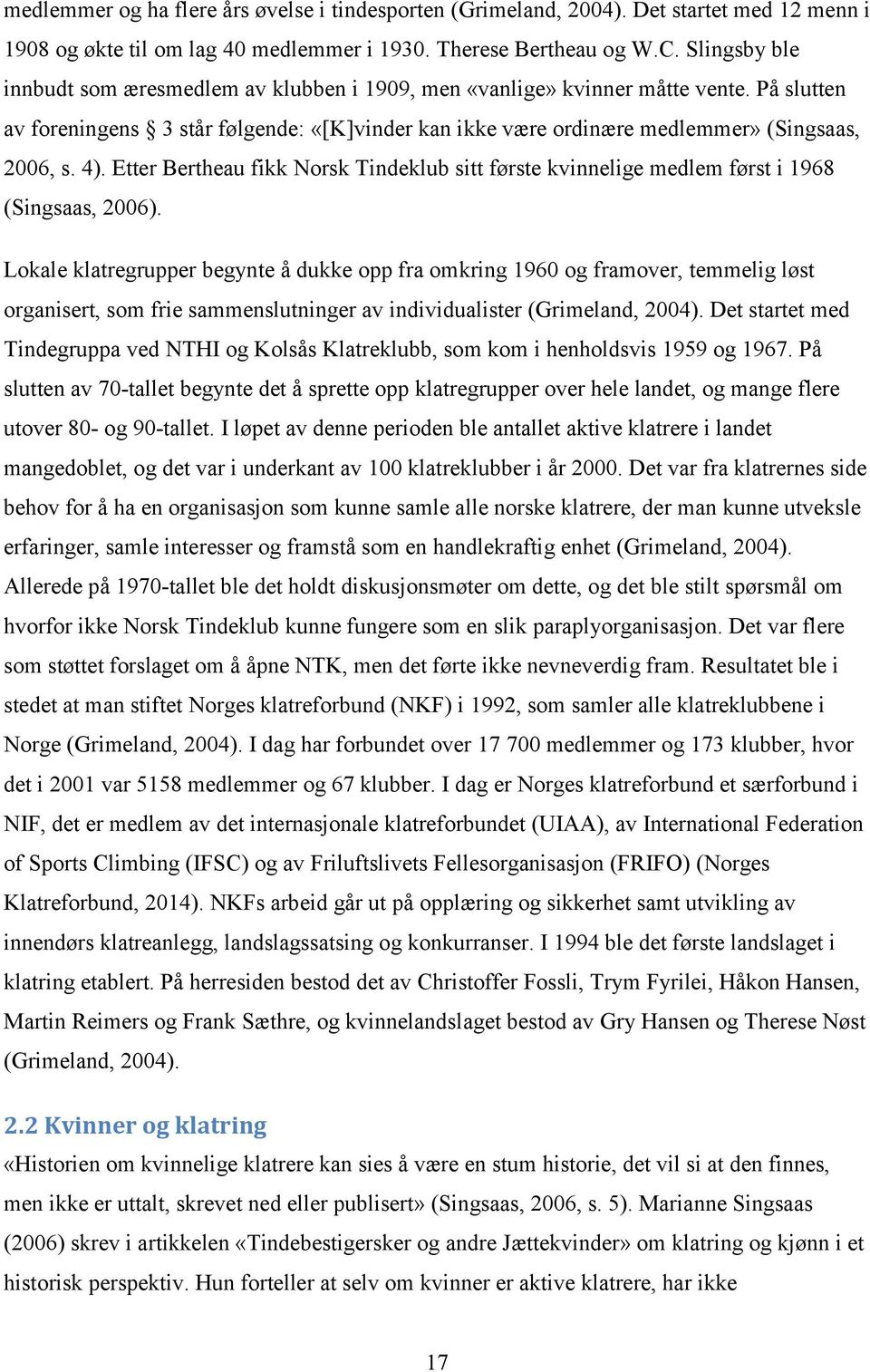 4). Etter Bertheau fikk Norsk Tindeklub sitt første kvinnelige medlem først i 1968 (Singsaas, 2006).