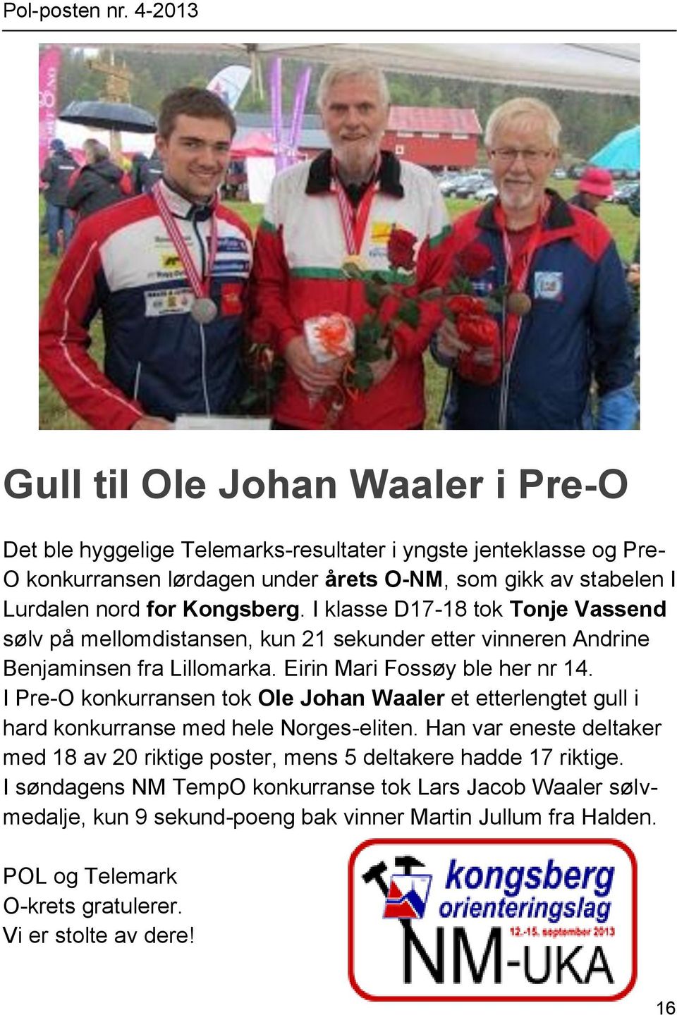 I Pre-O konkurransen tok Ole Johan Waaler et etterlengtet gull i hard konkurranse med hele Norges-eliten.