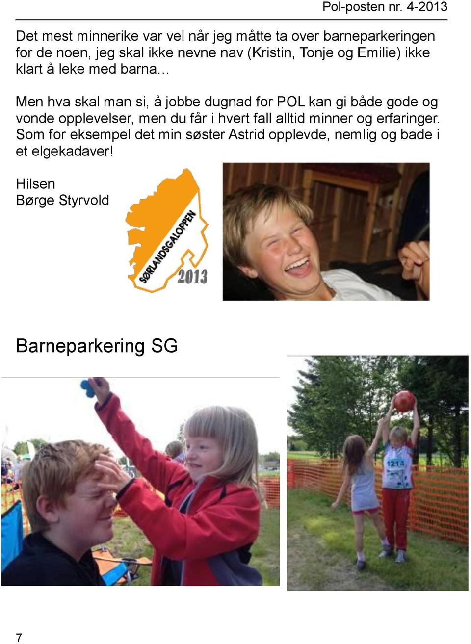 gi både gode og vonde opplevelser, men du får i hvert fall alltid minner og erfaringer.