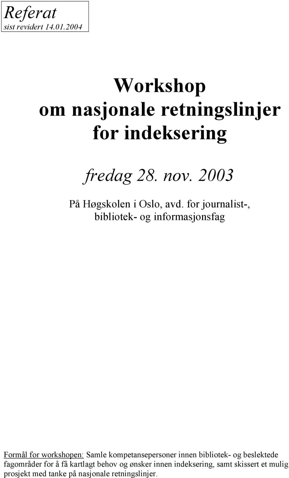 for journalist-, bibliotek- og informasjonsfag Formål for workshopen: Samle kompetansepersoner