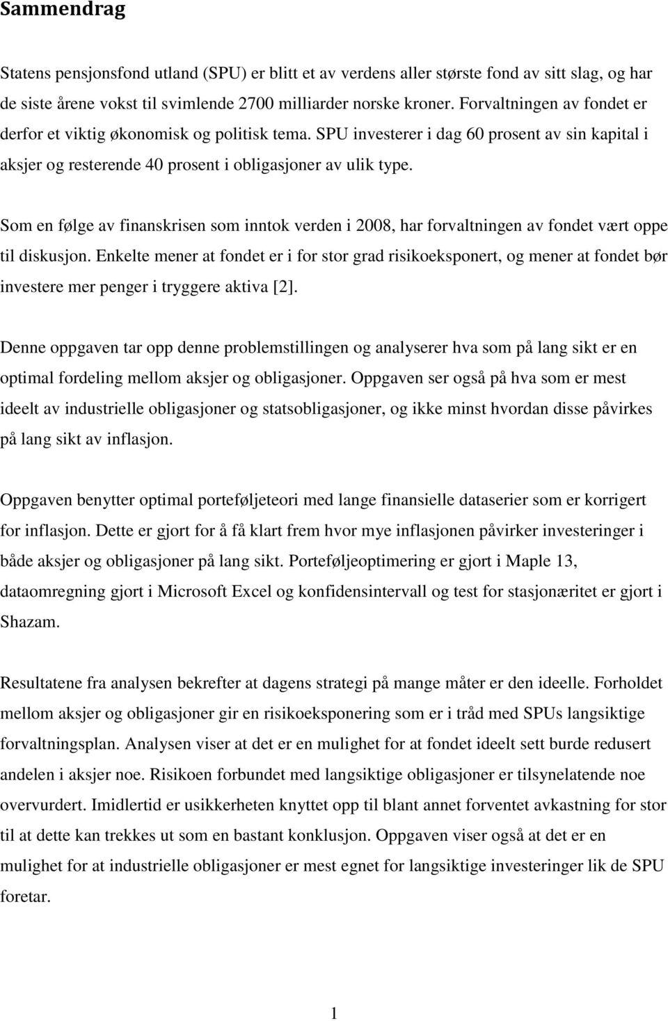 Som en følge av finanskrisen som inntok verden i 2008, har forvaltningen av fondet vært oppe til diskusjon.