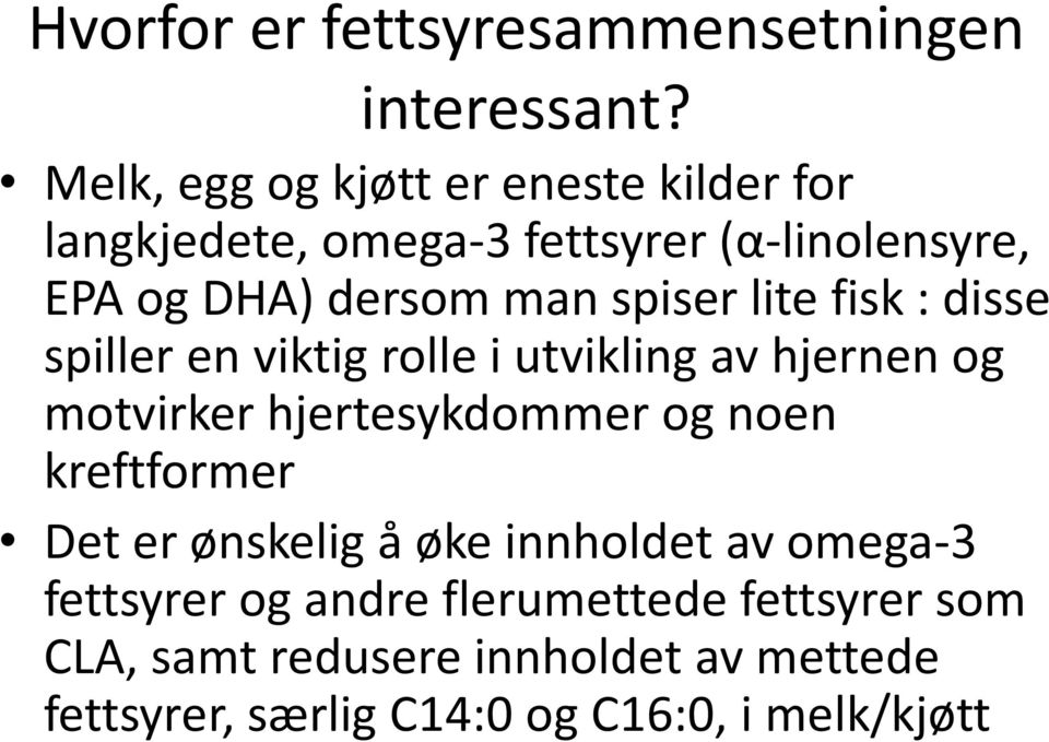 spiser lite fisk : disse spiller en viktig rolle i utvikling v hjernen og motvirker hjertesykdommer og noen