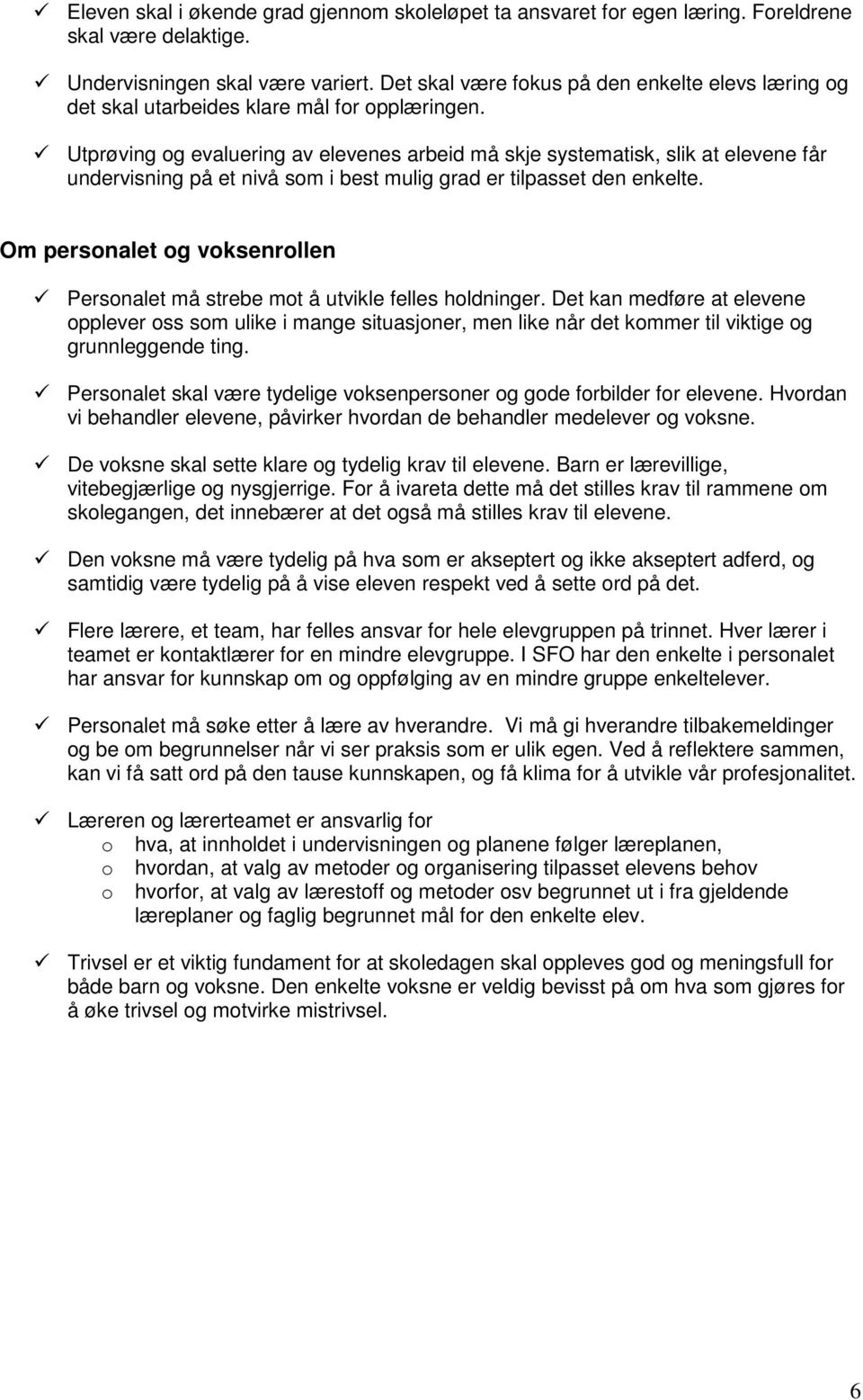 Utprøving og evaluering av elevenes arbeid må skje systematisk, slik at elevene får undervisning på et nivå som i best mulig grad er tilpasset den enkelte.