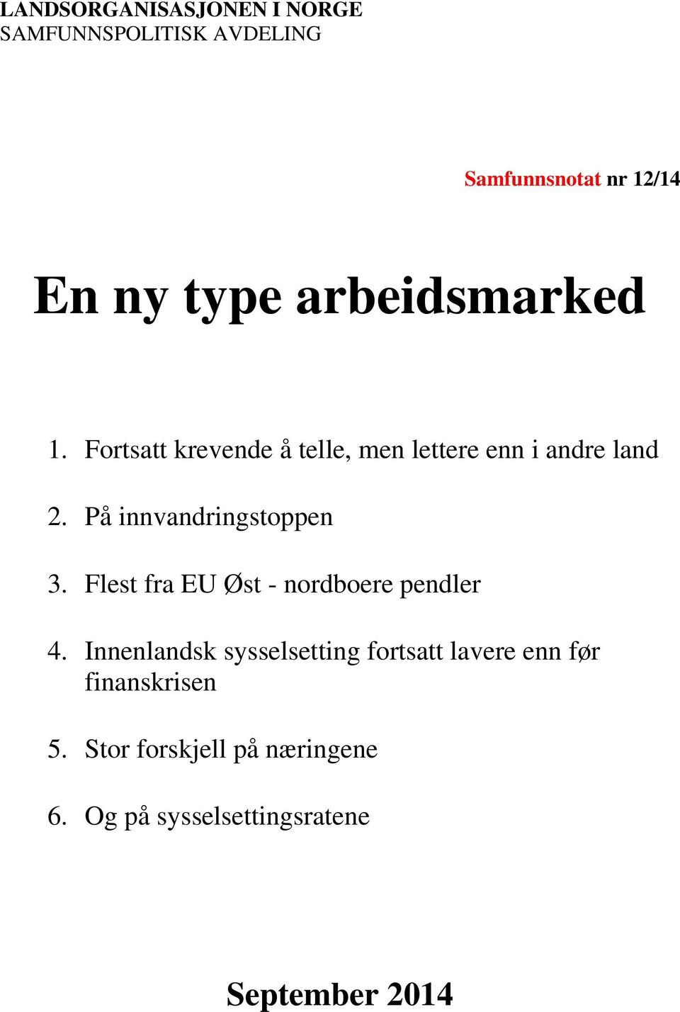 På innvandringstoppen 3. Flest fra EU Øst - nordboere pendler 4.