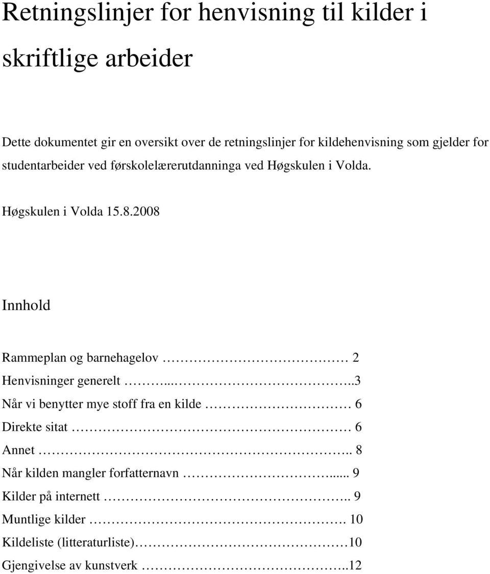 2008 Innhold Rammeplan og barnehagelov 2 Henvisninger generelt.....3 Når vi benytter mye stoff fra en kilde 6 Direkte sitat 6 Annet.