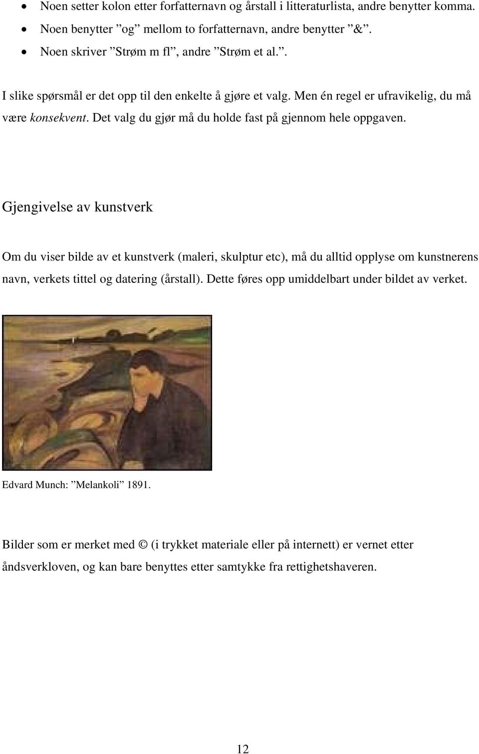 Gjengivelse av kunstverk Om du viser bilde av et kunstverk (maleri, skulptur etc), må du alltid opplyse om kunstnerens navn, verkets tittel og datering (årstall).