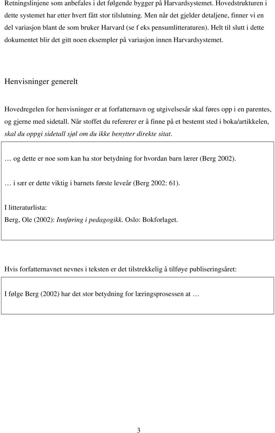 Helt til slutt i dette dokumentet blir det gitt noen eksempler på variasjon innen Harvardsystemet.