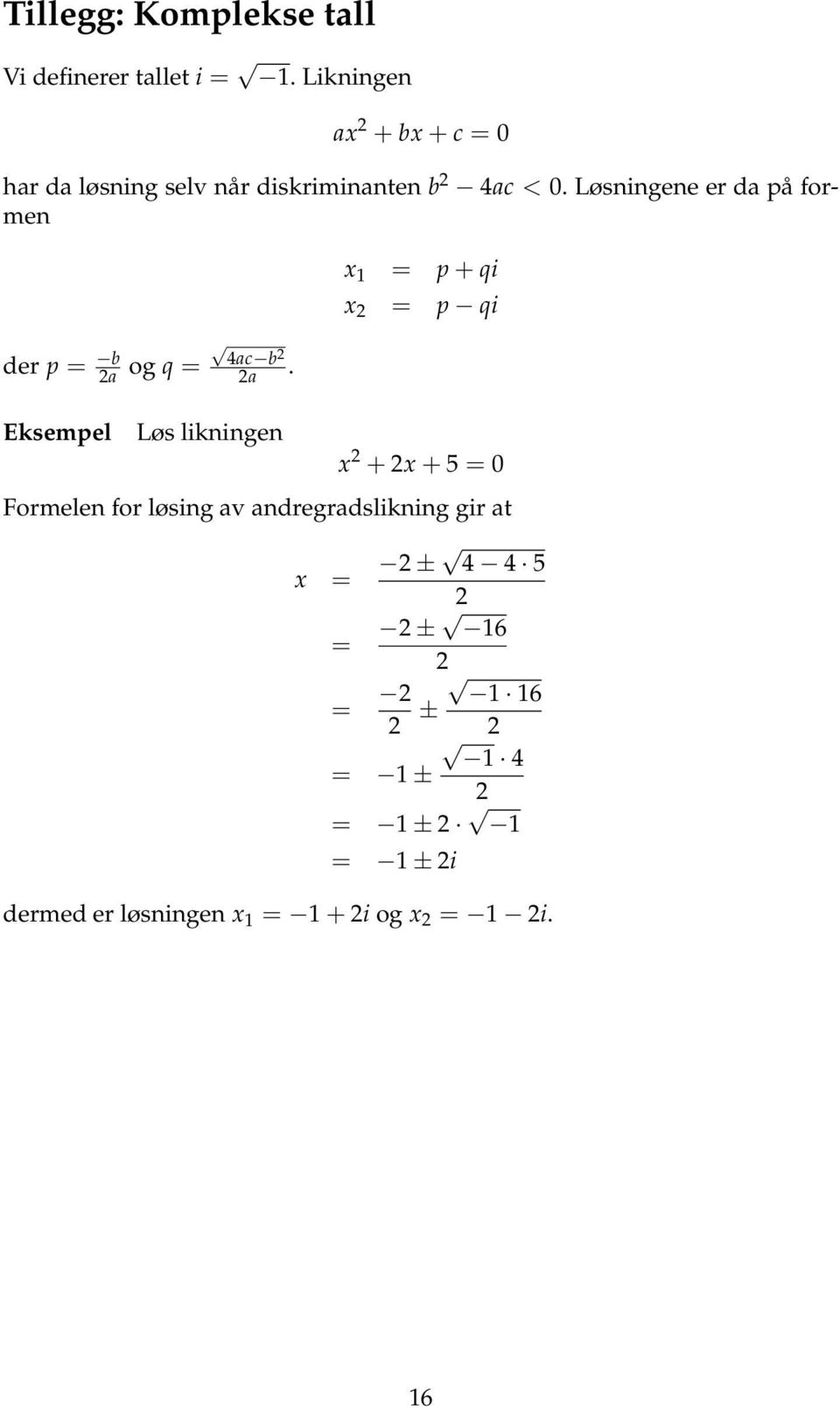 Løsningene er da på formen der p = b 2a og q = 4ac b 2 2a.