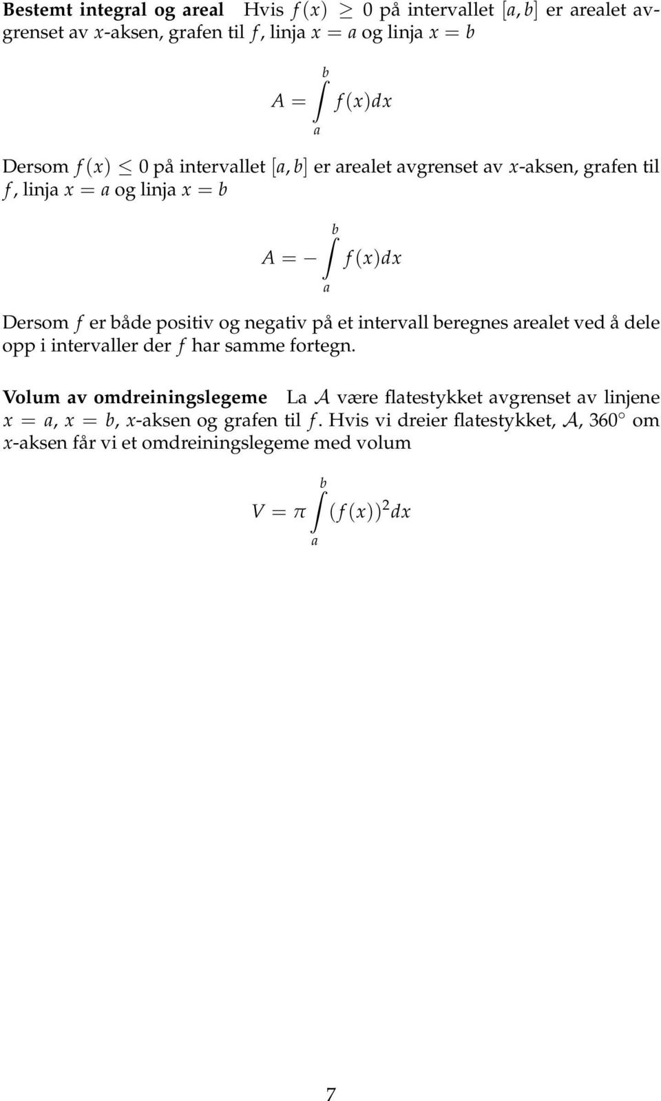 negativ på et intervall beregnes arealet ved å dele opp i intervaller der f har samme fortegn.