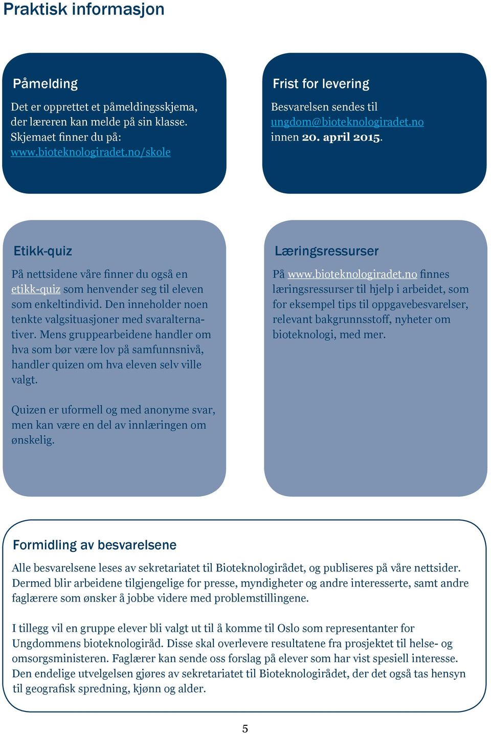 Etikk-quiz På nettsidene våre finner du også en etikk-quiz som henvender seg til eleven som enkeltindivid. Den inneholder noen tenkte valgsituasjoner med svaralternativer.