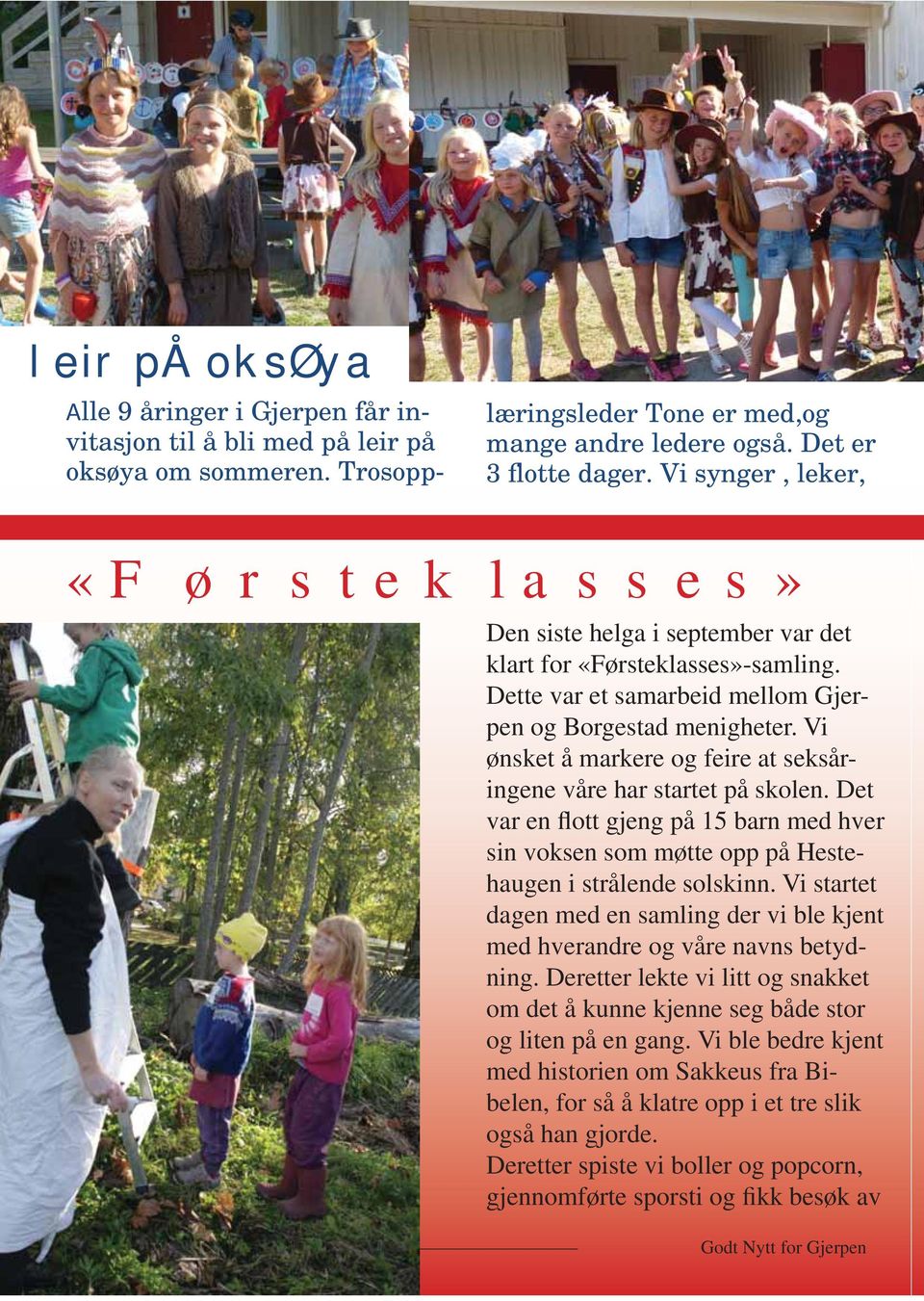 Vi ønsket å markere og feire at seksåringene våre har startet på skolen. Det var en flott gjeng på 15 barn med hver sin voksen som møtte opp på Hestehaugen i strålende solskinn.