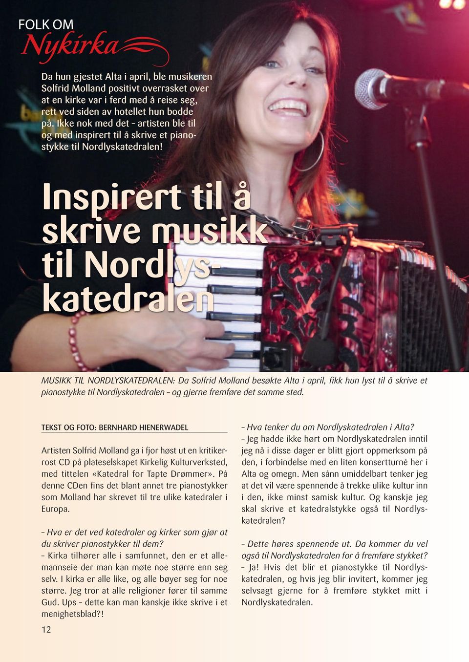 Inspirert til å skrive musikk til Nordlyskatedralen MUSIKK TIL NORDLYSKATEDRALEN: Da Solfrid Molland besøkte Alta i april, fikk hun lyst til å skrive et pianostykke til Nordlyskatedralen og gjerne