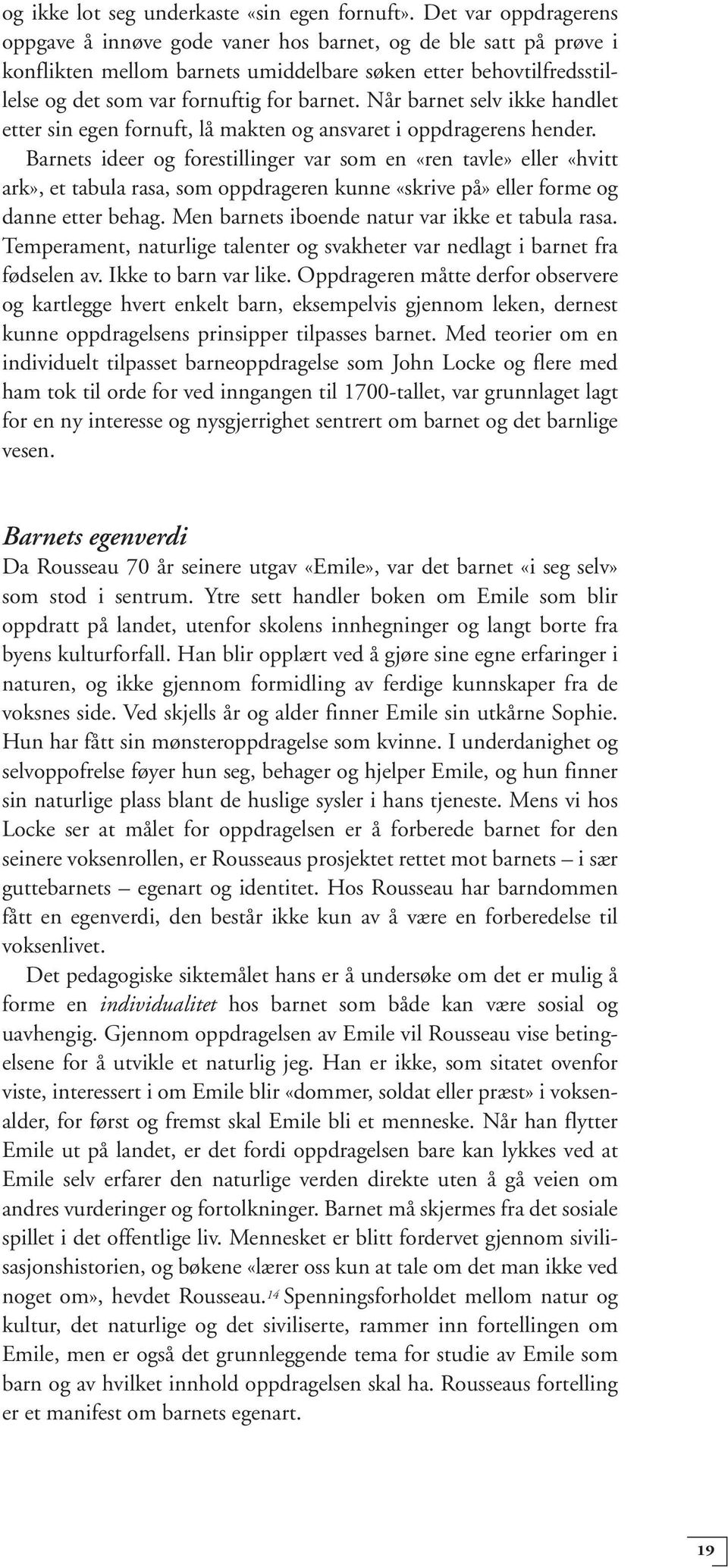 Når barnet selv ikke handlet etter sin egen fornuft, lå makten og ansvaret i oppdragerens hender.